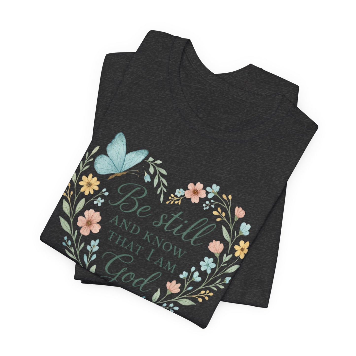 Christian Tee — "Be Still and Know That I Am God" Floral Heart Shirt