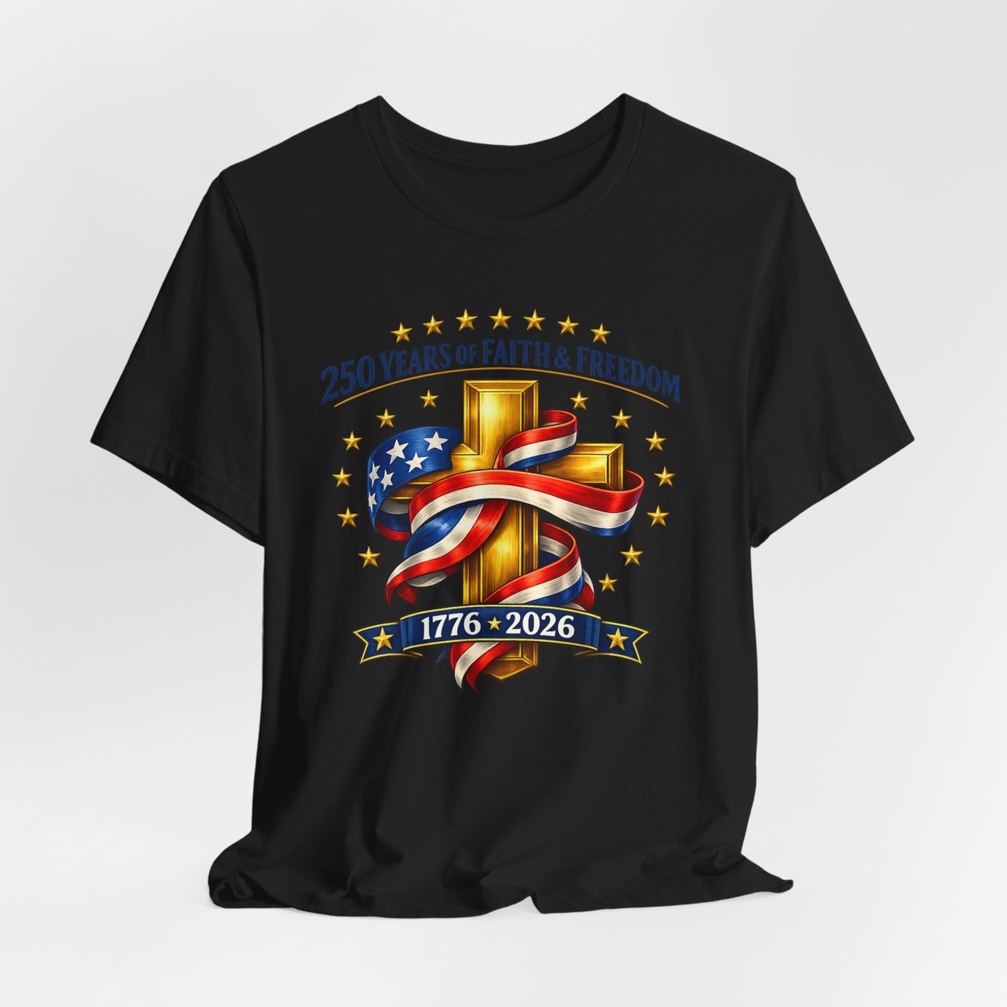 250 Years of Faith & Freedom 1776-2026 Patriotic Faith-Based T-Shirt