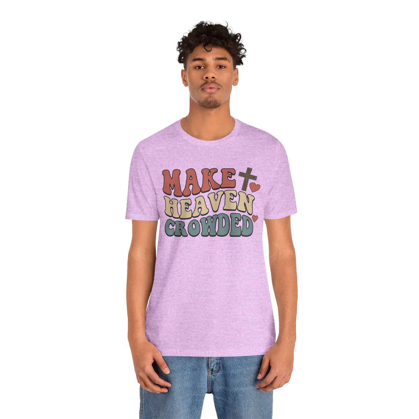 Make Heaven Crowded T-Shirt — Inspirational Christian Faith Tee