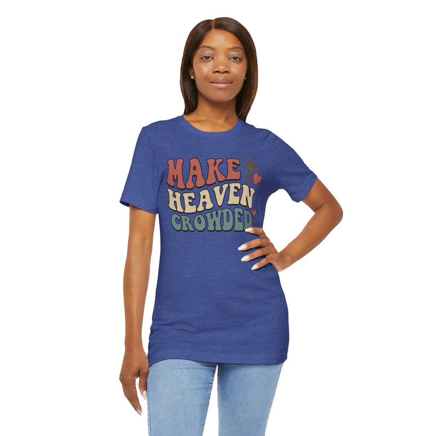 Make Heaven Crowded T-Shirt — Inspirational Christian Faith Tee