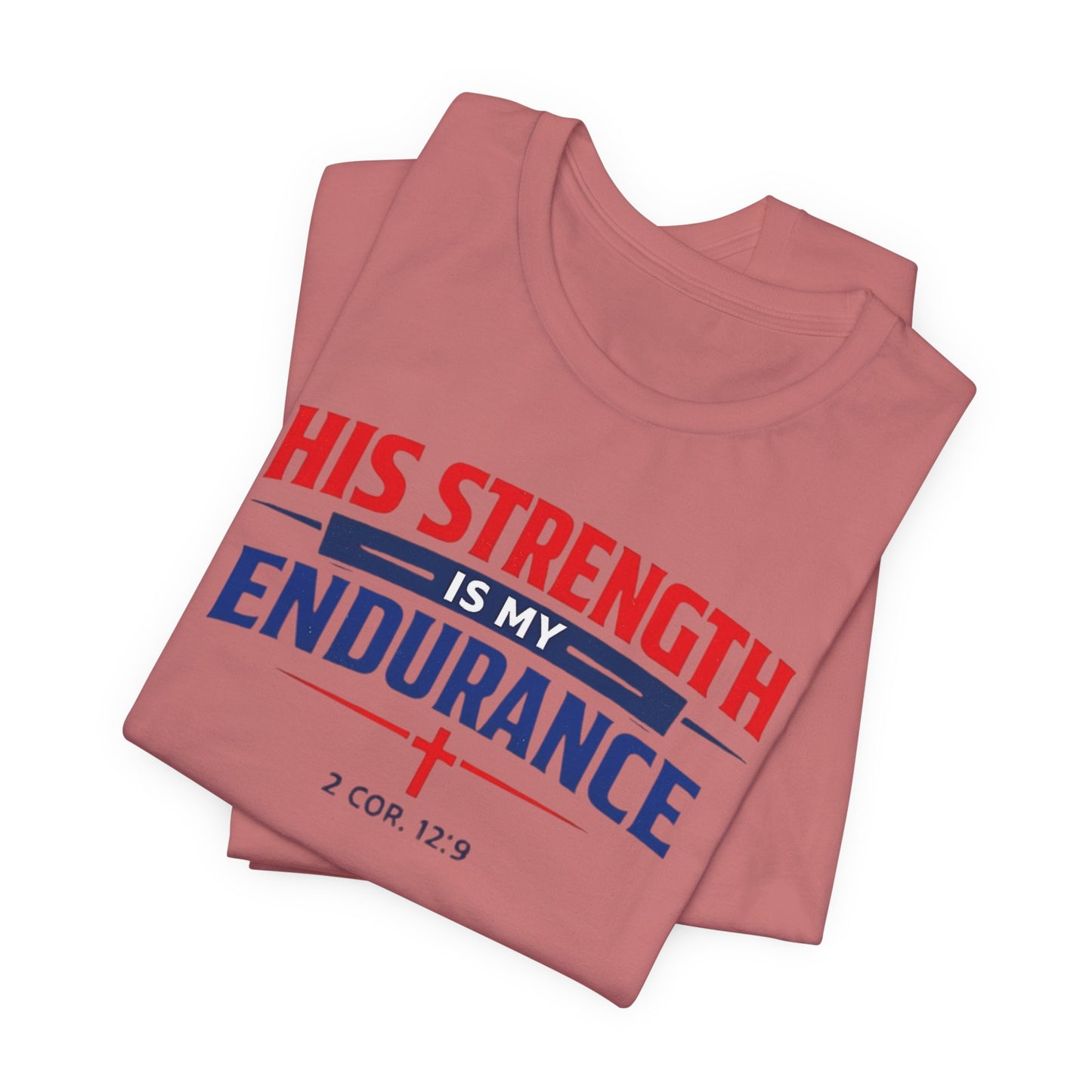 His Strength Is My Endurance T-Shirt — Christian Faith Tee (2 Cor. 12:9)