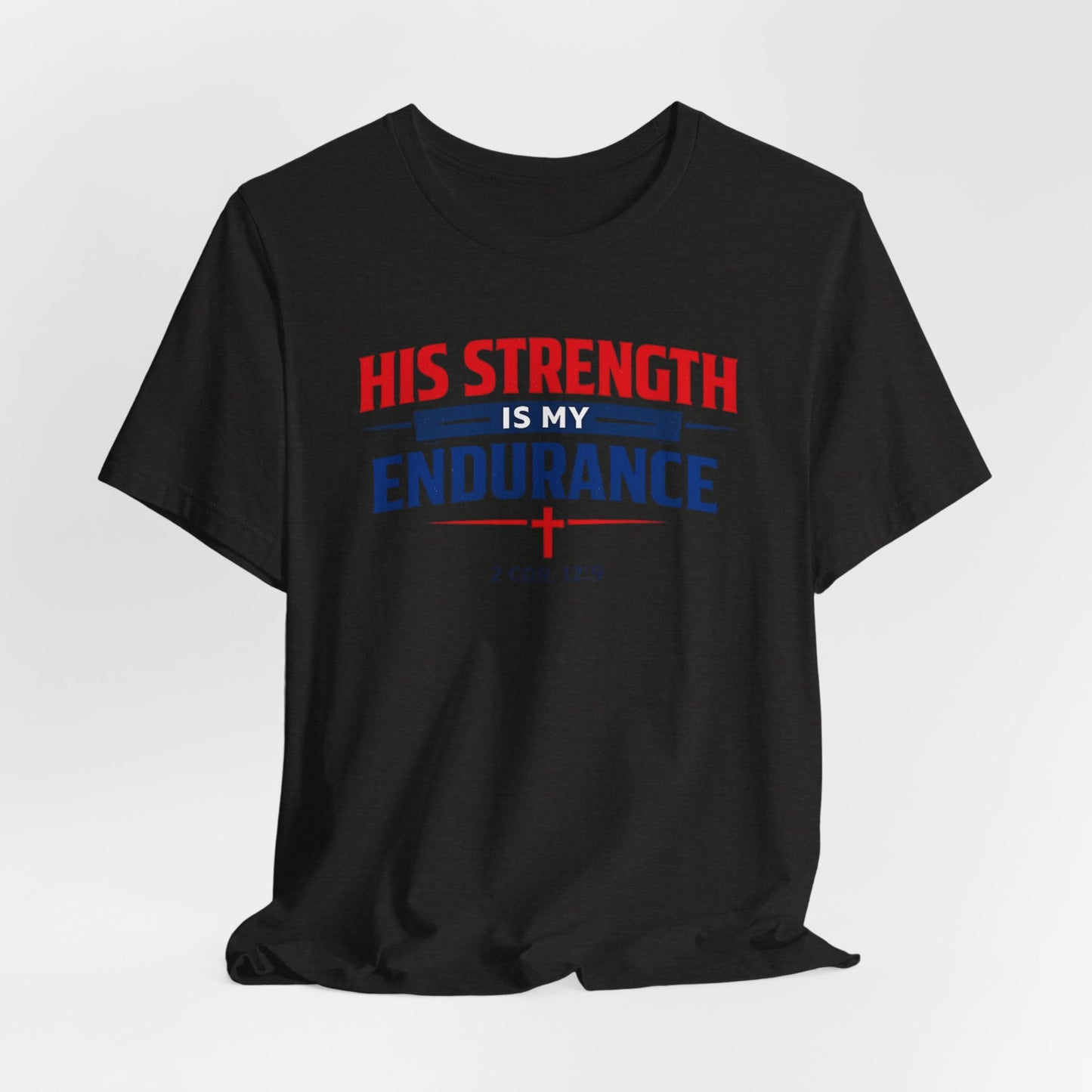 His Strength Is My Endurance T-Shirt — Christian Faith Tee (2 Cor. 12:9)