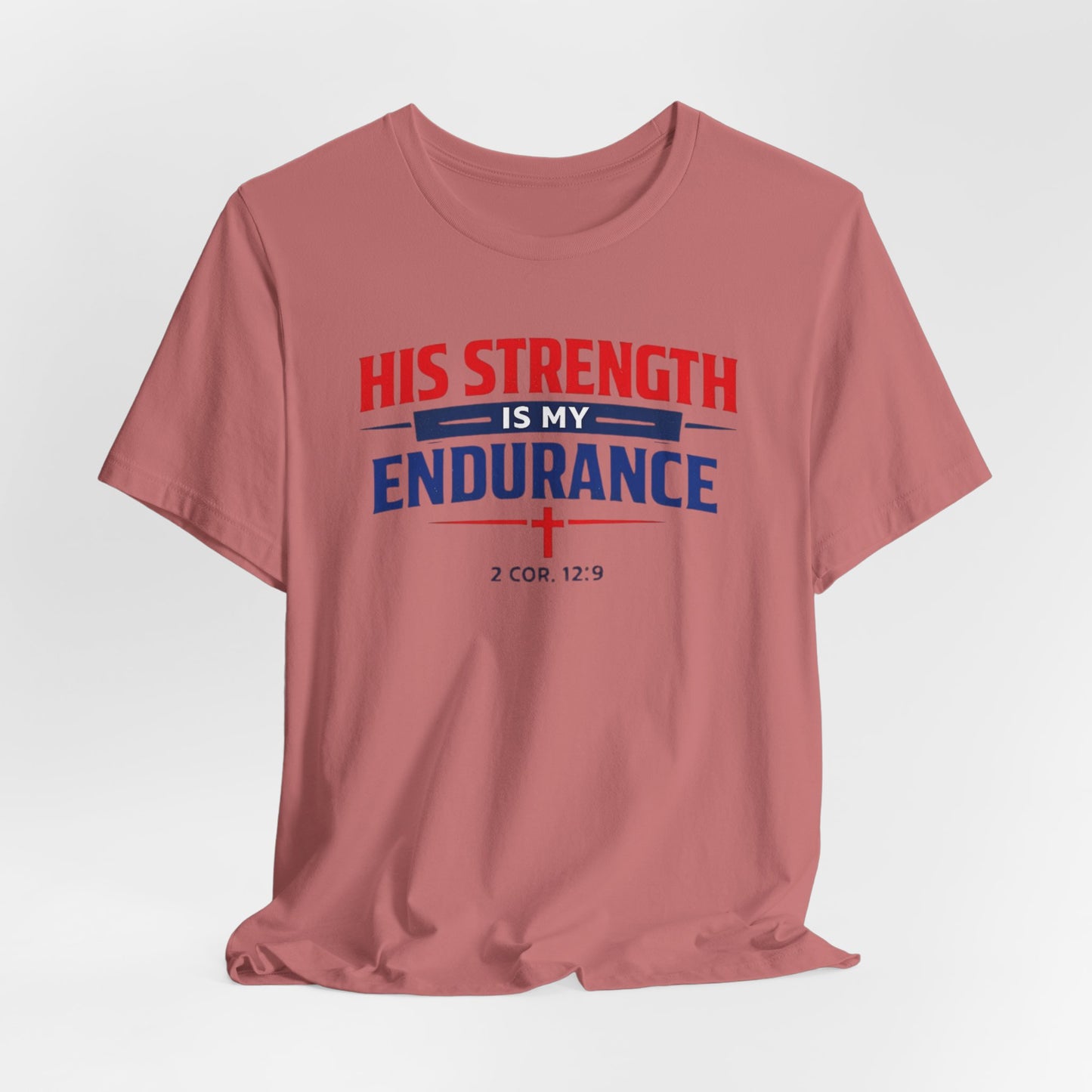 His Strength Is My Endurance T-Shirt — Christian Faith Tee (2 Cor. 12:9)