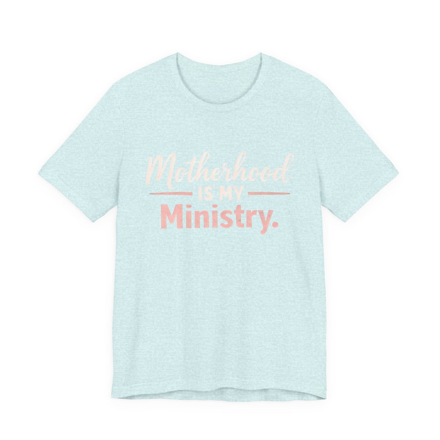 T-Shirt — "Motherhood Is My Ministry" Inspirational Mom Tee