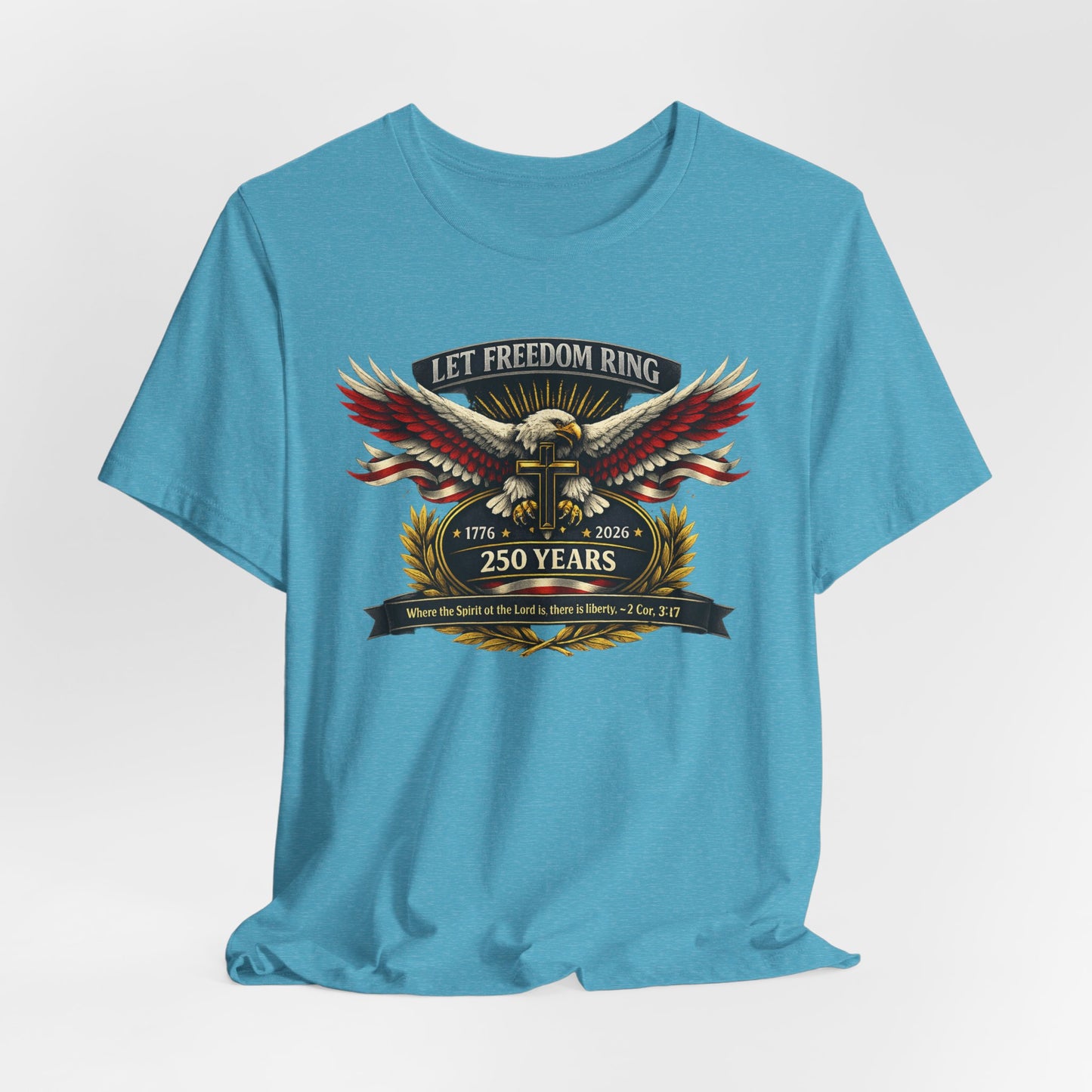 Let Freedom Ring 250 Years Eagle Faith-Based T‑Shirt