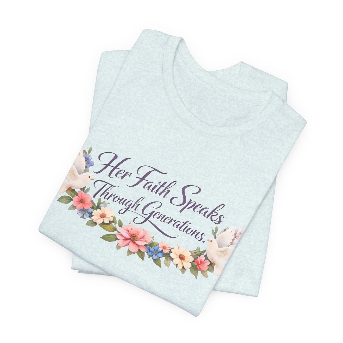 Her Faith Speaks Through Generations T-Shirt — Floral Inspirational Christian Tee