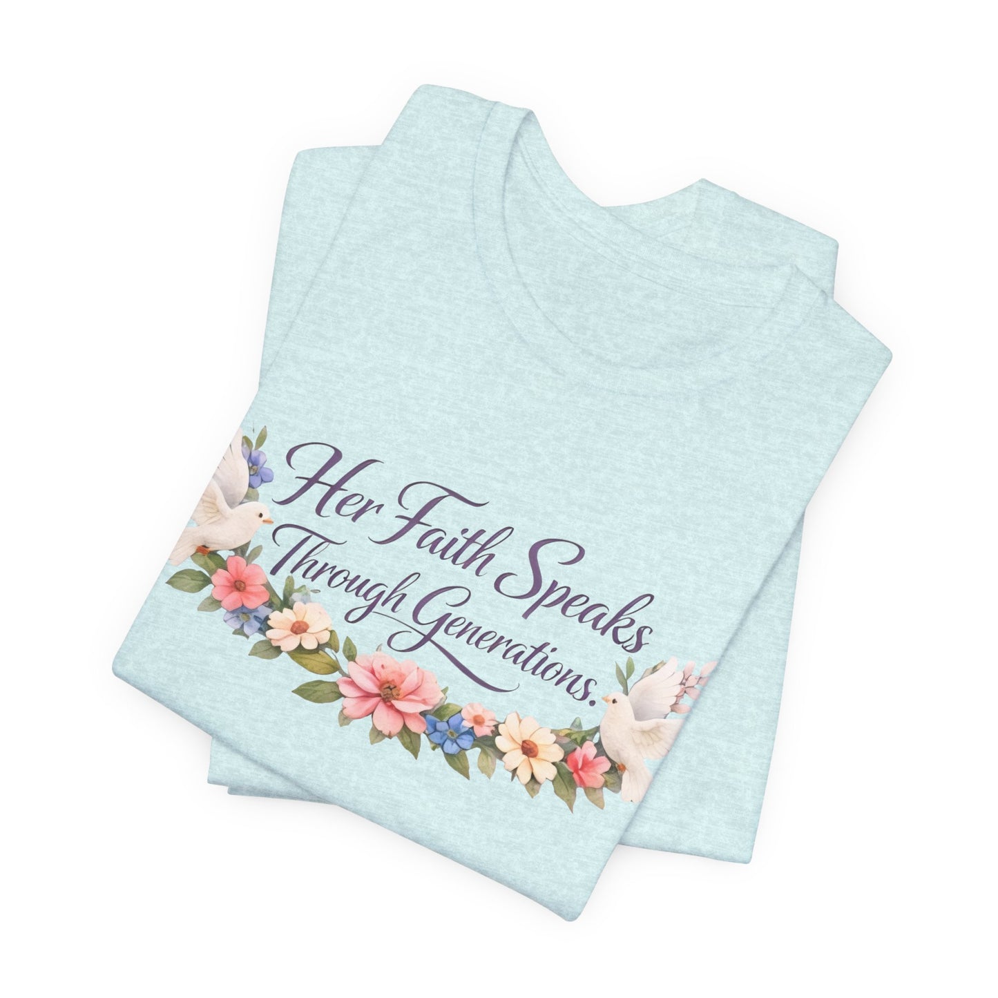 Her Faith Speaks Through Generations T-Shirt — Floral Inspirational Christian Tee