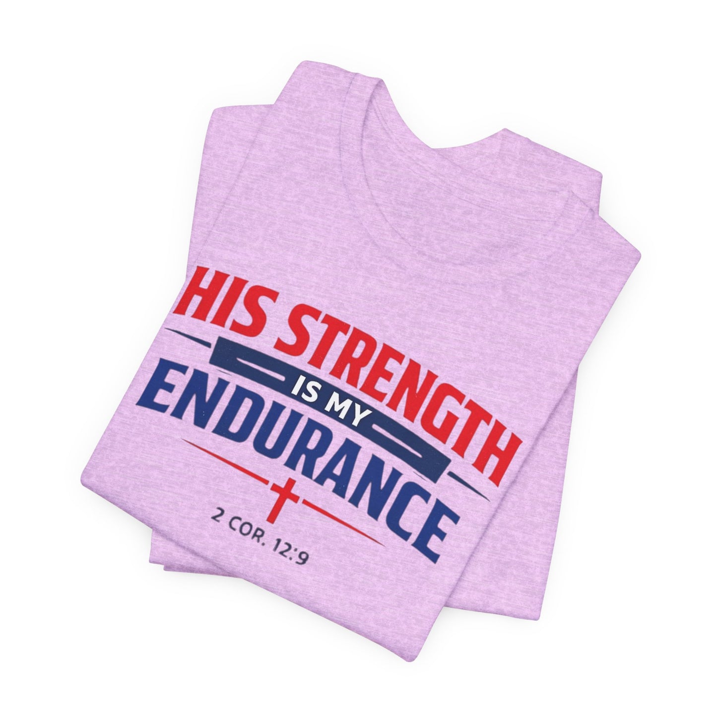 His Strength Is My Endurance T-Shirt — Christian Faith Tee (2 Cor. 12:9)