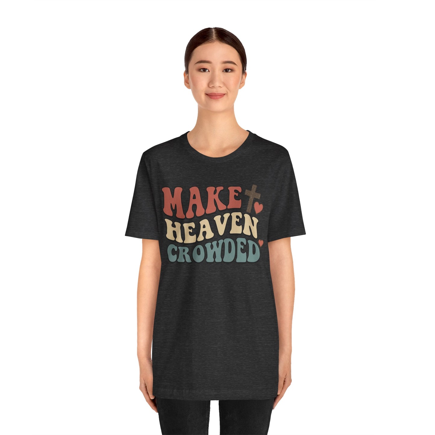 Make Heaven Crowded T-Shirt — Inspirational Christian Faith Tee