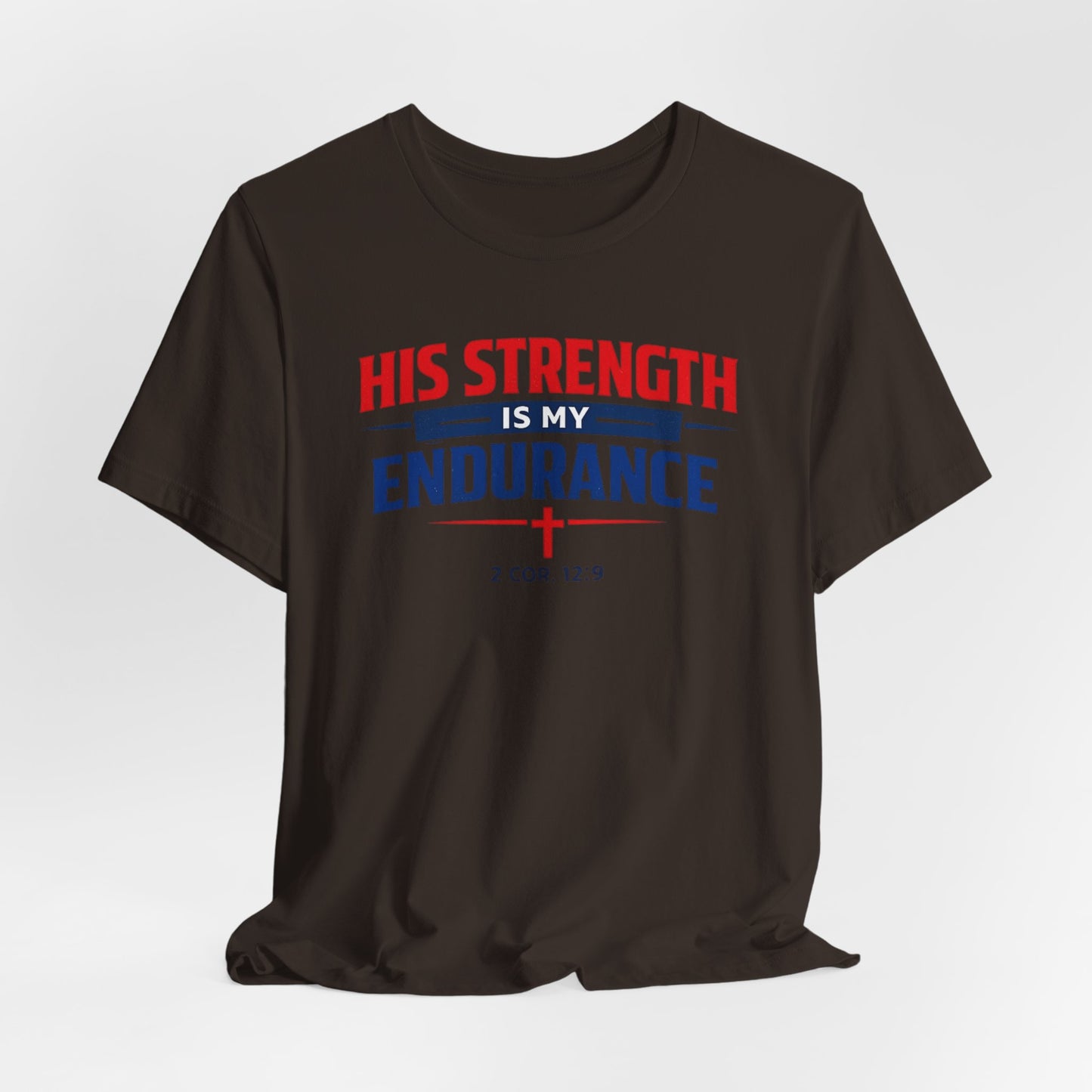 His Strength Is My Endurance T-Shirt — Christian Faith Tee (2 Cor. 12:9)
