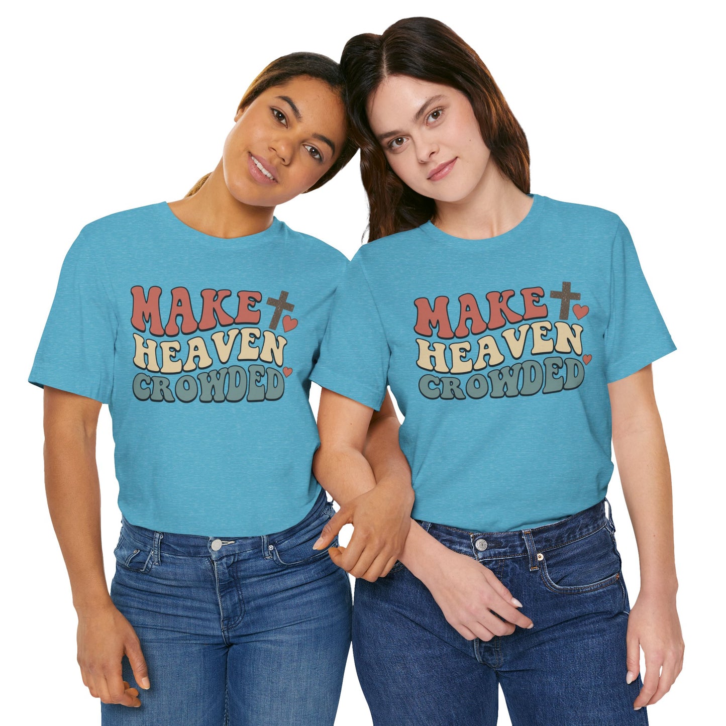 Make Heaven Crowded T-Shirt — Inspirational Christian Faith Tee