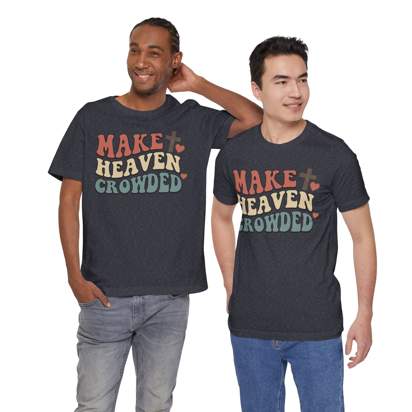 Make Heaven Crowded T-Shirt — Inspirational Christian Faith Tee