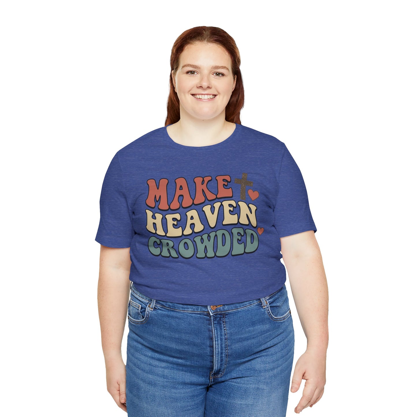 Make Heaven Crowded T-Shirt — Inspirational Christian Faith Tee