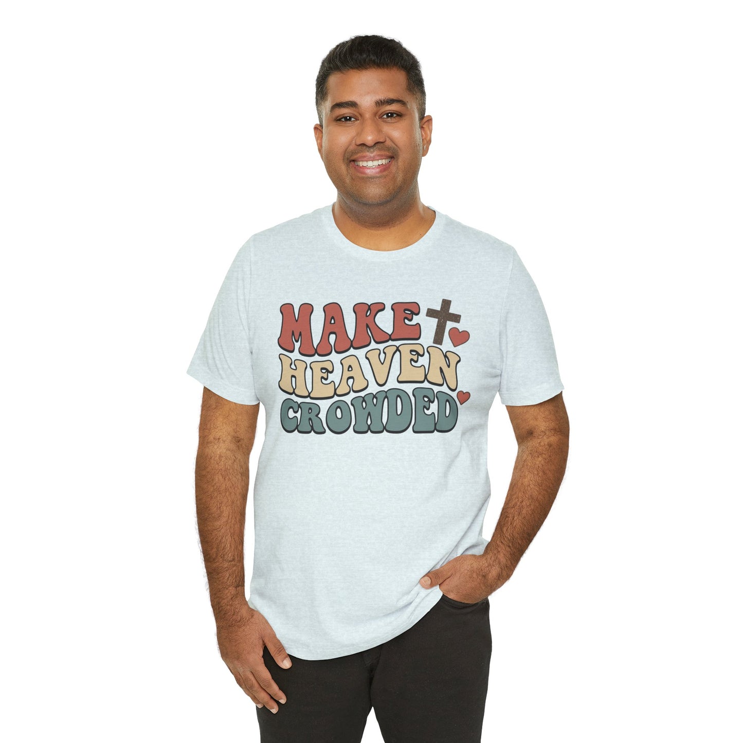 Make Heaven Crowded T-Shirt — Inspirational Christian Faith Tee