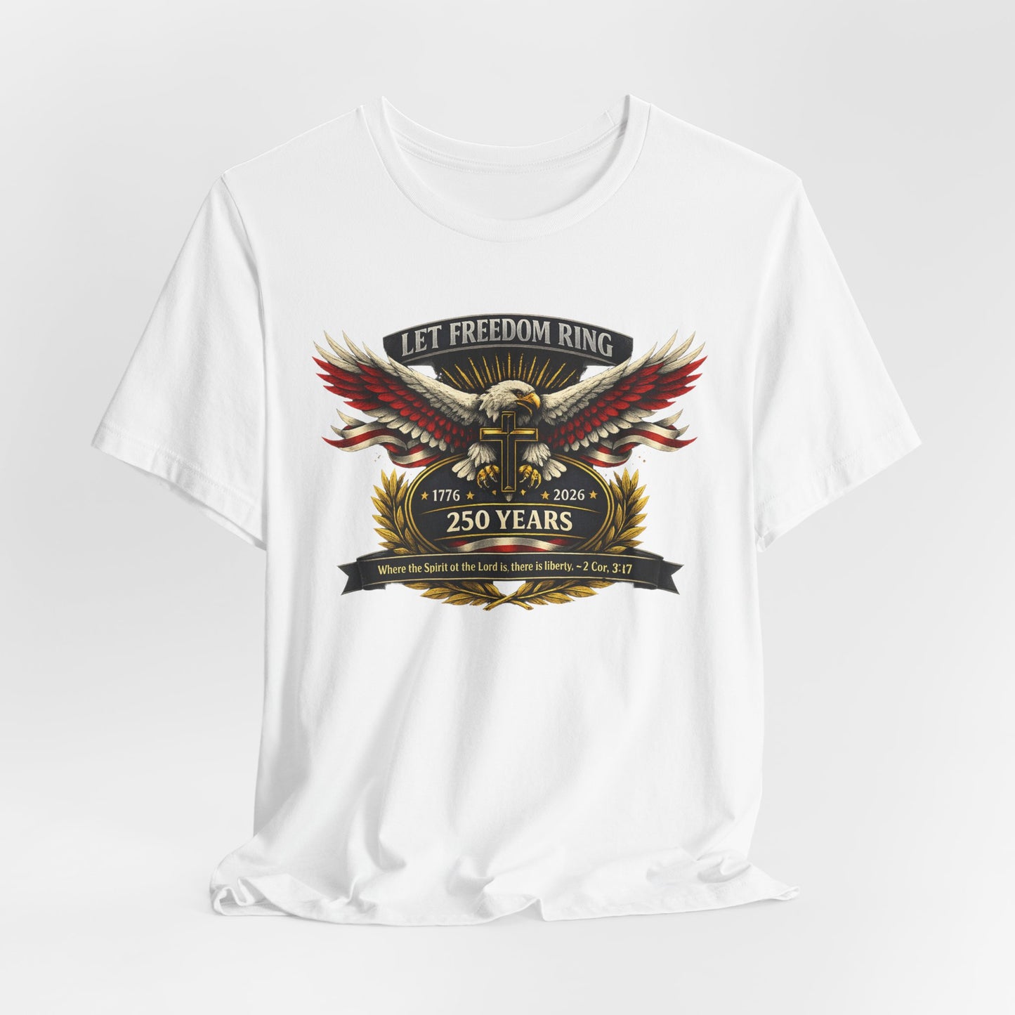 Let Freedom Ring 250 Years Eagle Faith-Based T‑Shirt