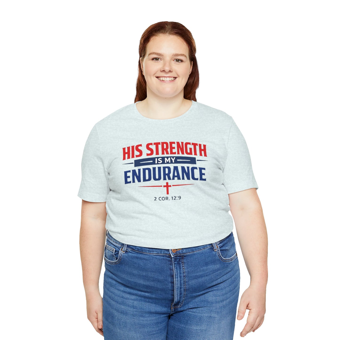 His Strength Is My Endurance T-Shirt — Christian Faith Tee (2 Cor. 12:9)