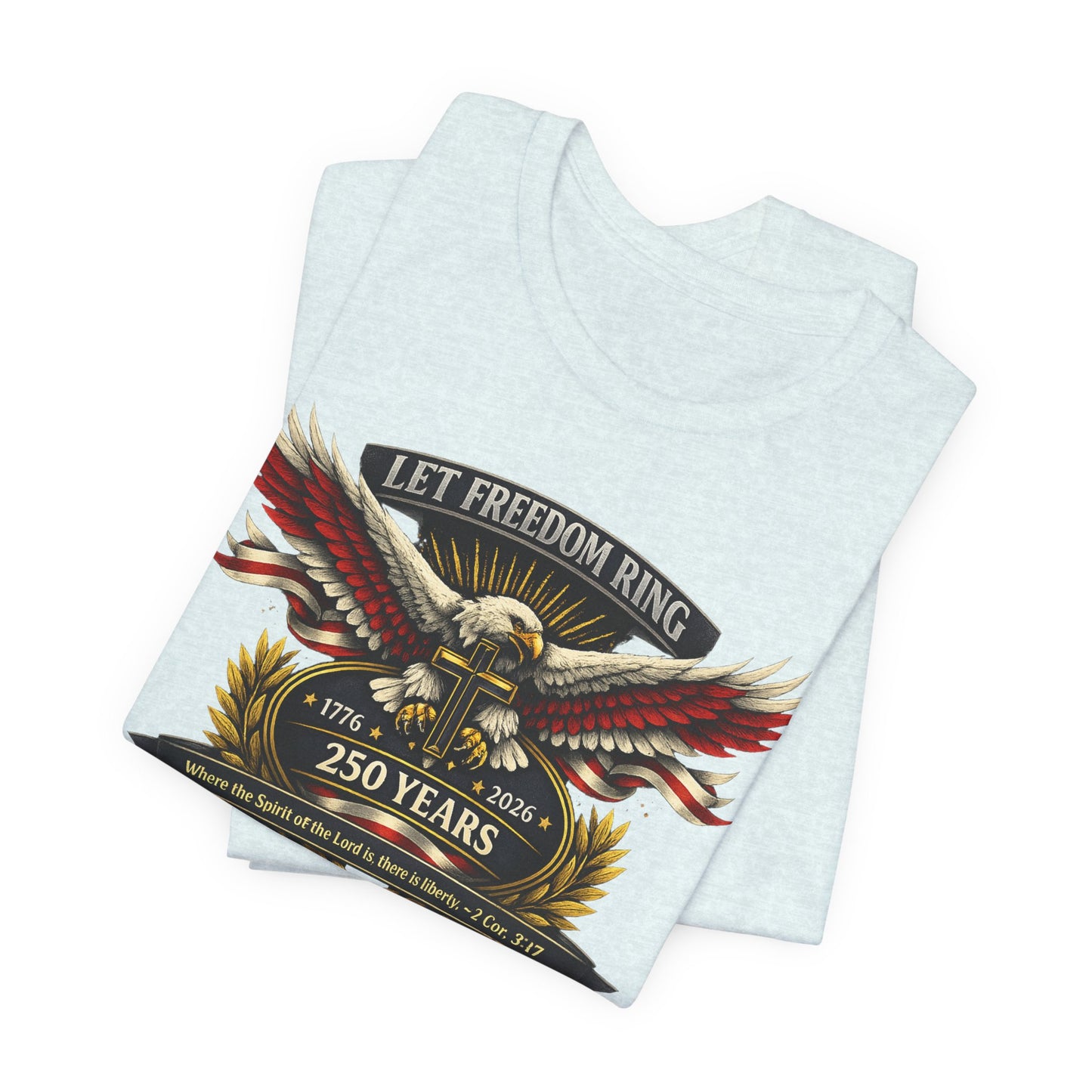 Let Freedom Ring 250 Years T-Shirt — Patriotic Eagle Anniversary Tee