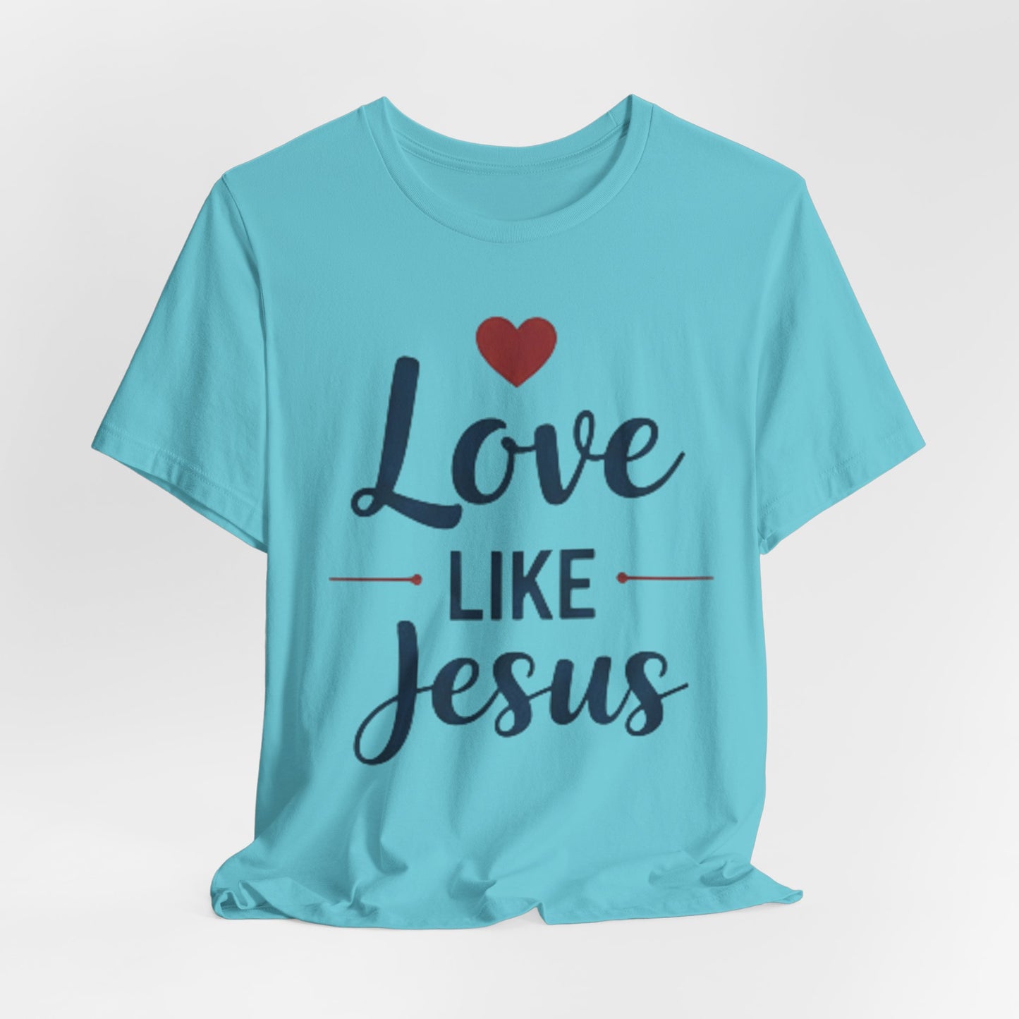 Love Like Jesus T-Shirt — Christian Faith Tee