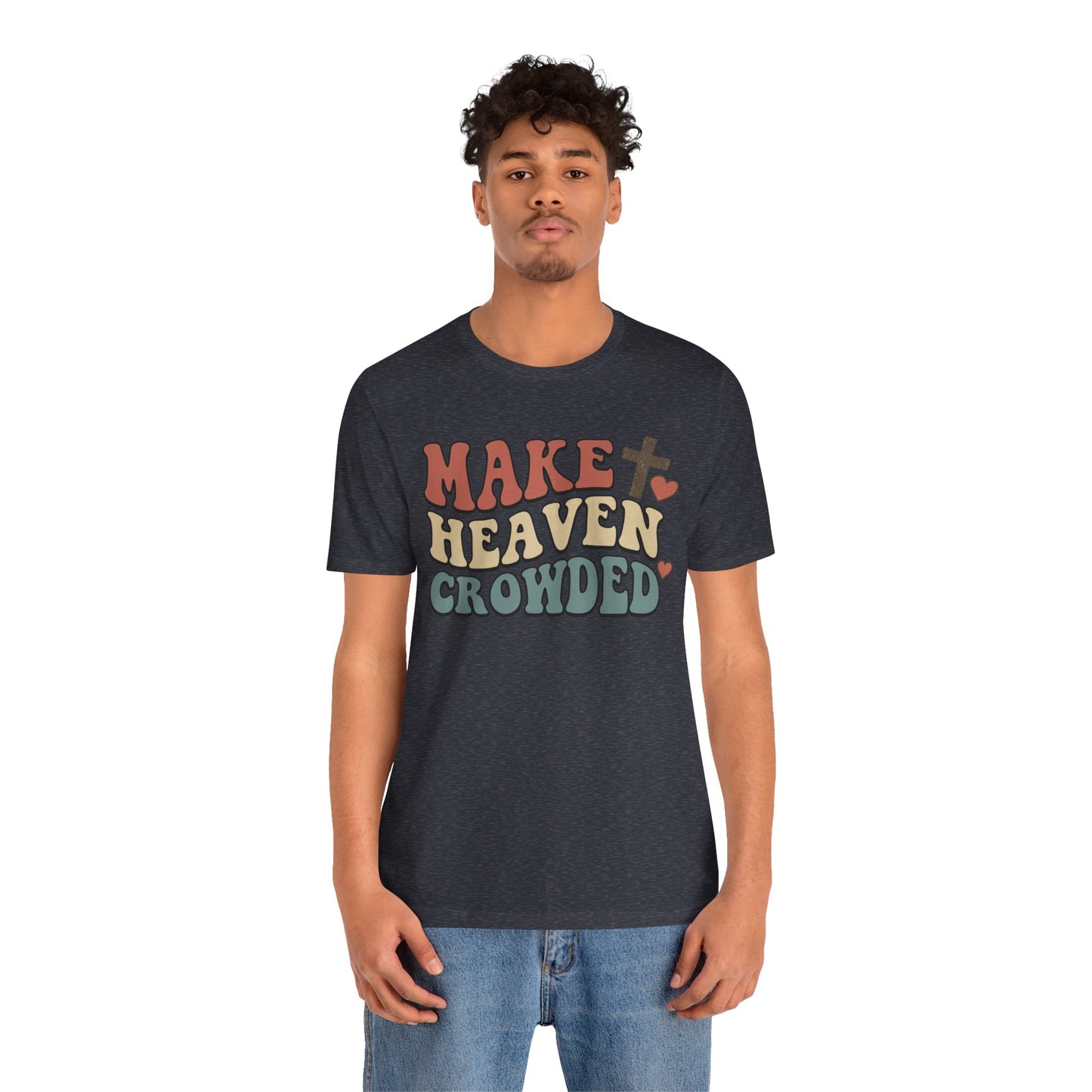 Make Heaven Crowded T-Shirt — Inspirational Christian Faith Tee