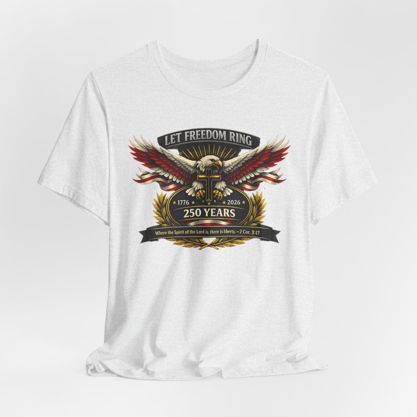 Let Freedom Ring 250 Years T-Shirt — Patriotic Eagle Anniversary Tee