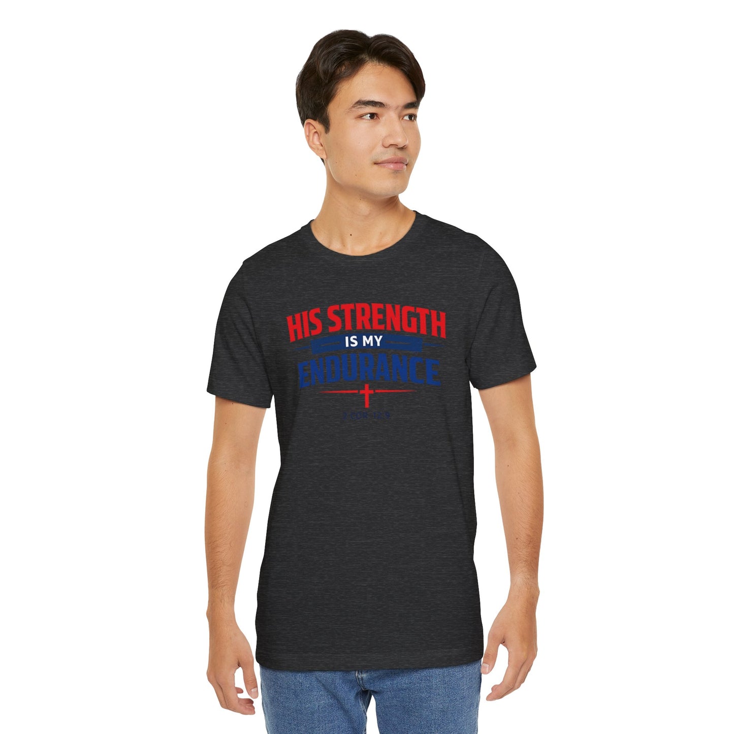 His Strength Is My Endurance T-Shirt — Christian Faith Tee (2 Cor. 12:9)