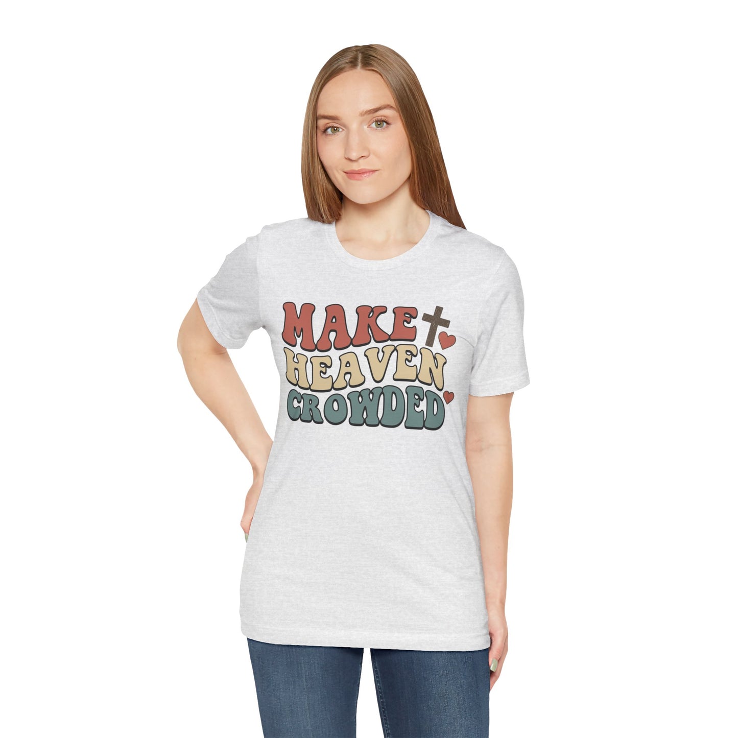 Make Heaven Crowded T-Shirt — Inspirational Christian Faith Tee