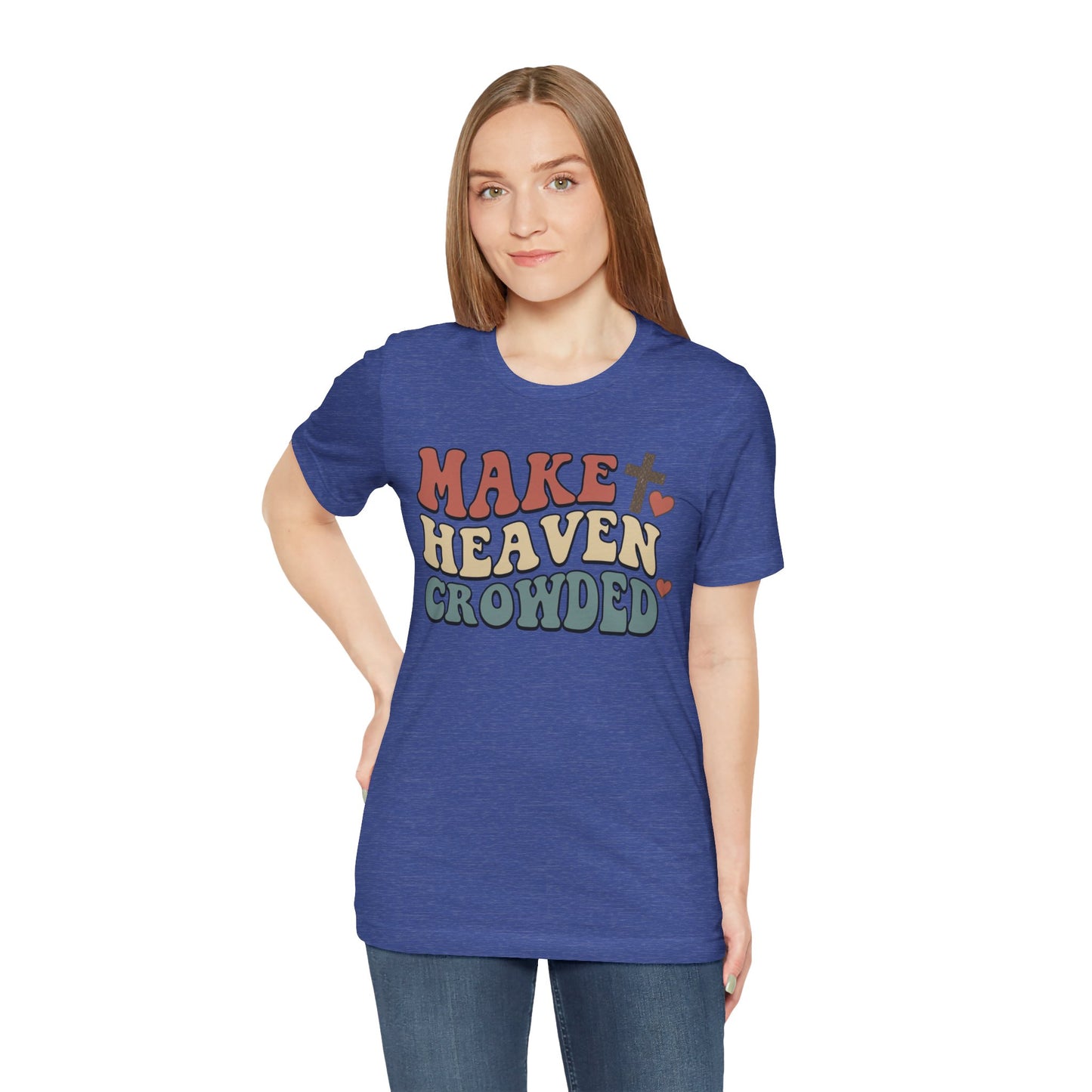 Make Heaven Crowded T-Shirt — Inspirational Christian Faith Tee