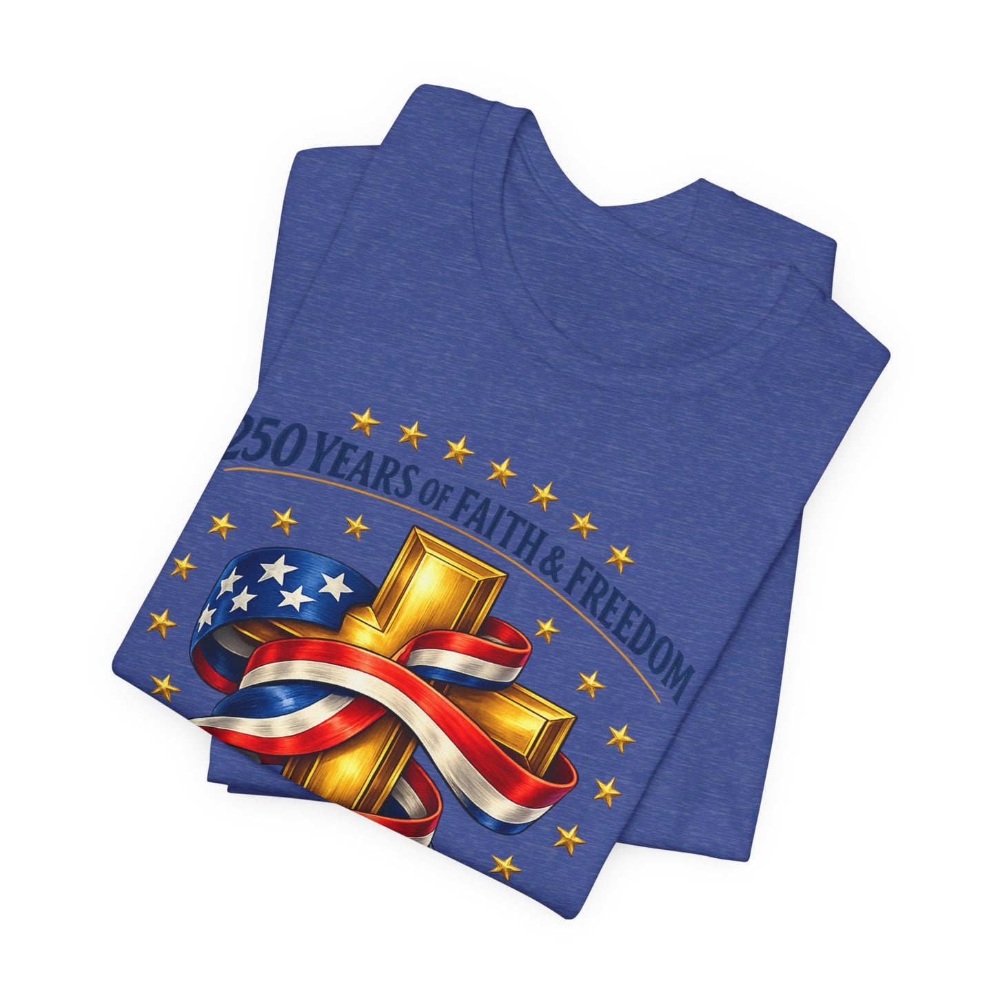 250 Years of Faith & Freedom 1776-2026 Patriotic Faith-Based T-Shirt