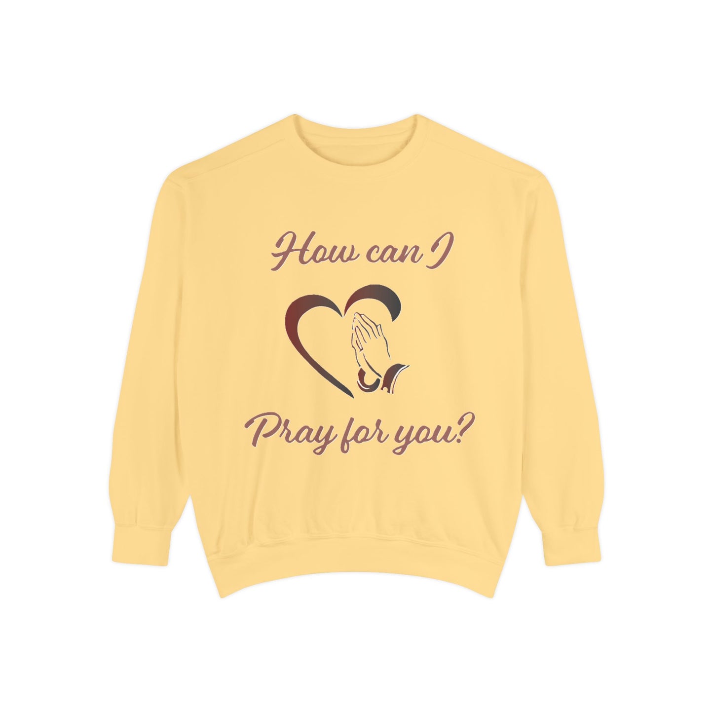 Sweatshirt with "How can I pray for you" Heart and Praying hands design