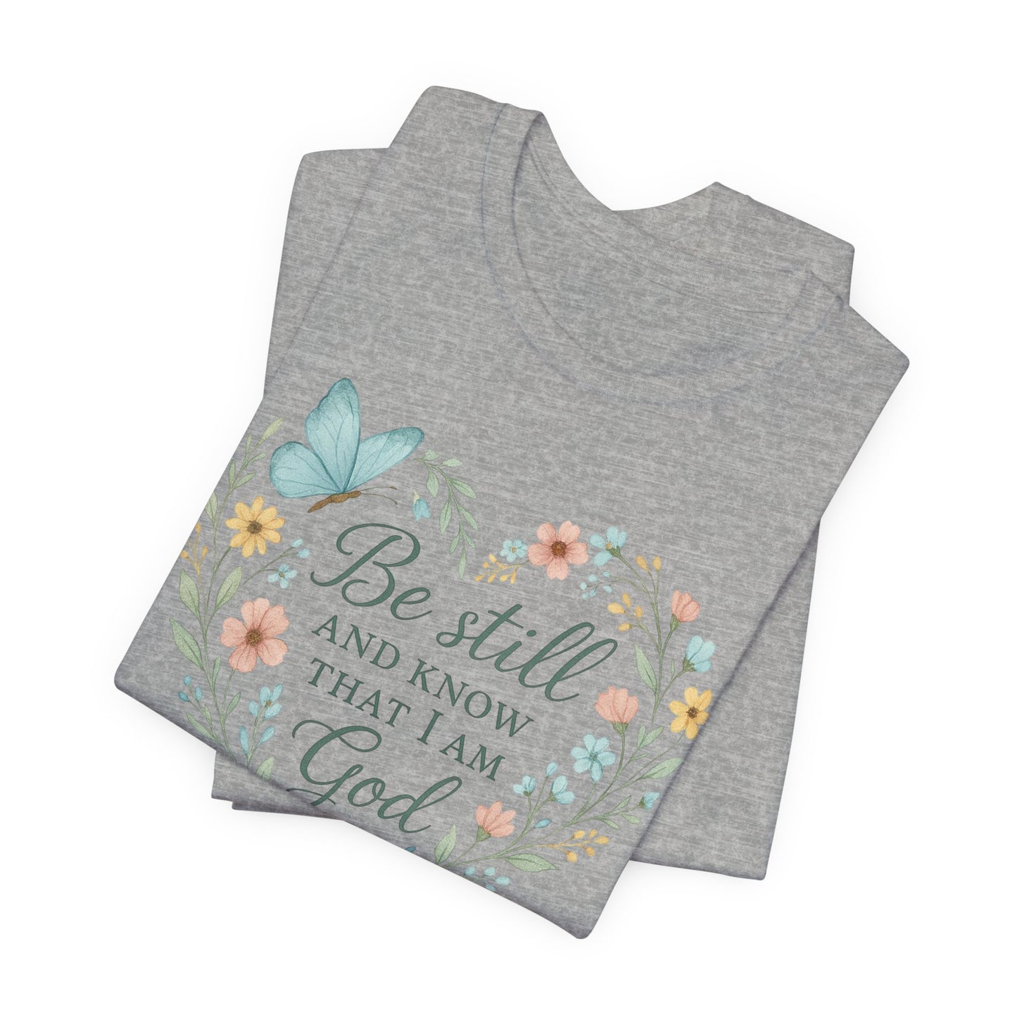 Christian Tee — "Be Still and Know That I Am God" Floral Heart Shirt
