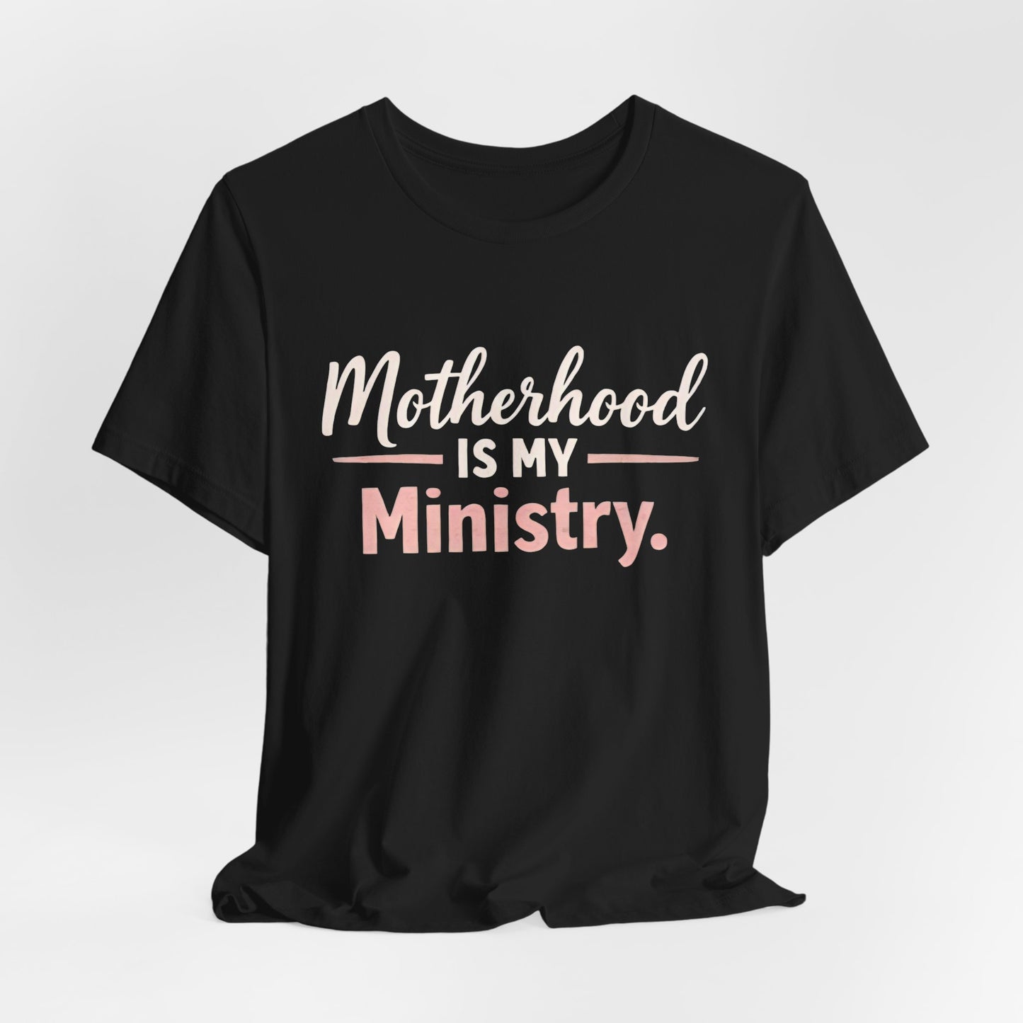 T-Shirt — "Motherhood Is My Ministry" Inspirational Mom Tee