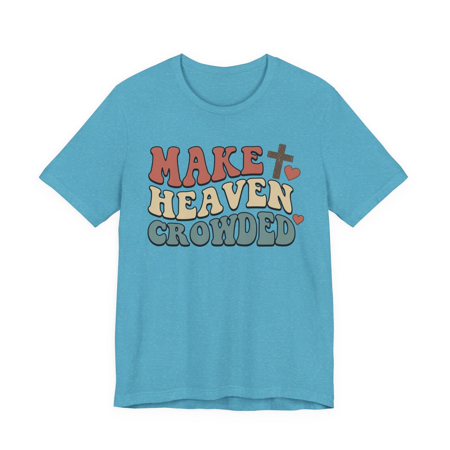 Make Heaven Crowded T-Shirt — Inspirational Christian Faith Tee