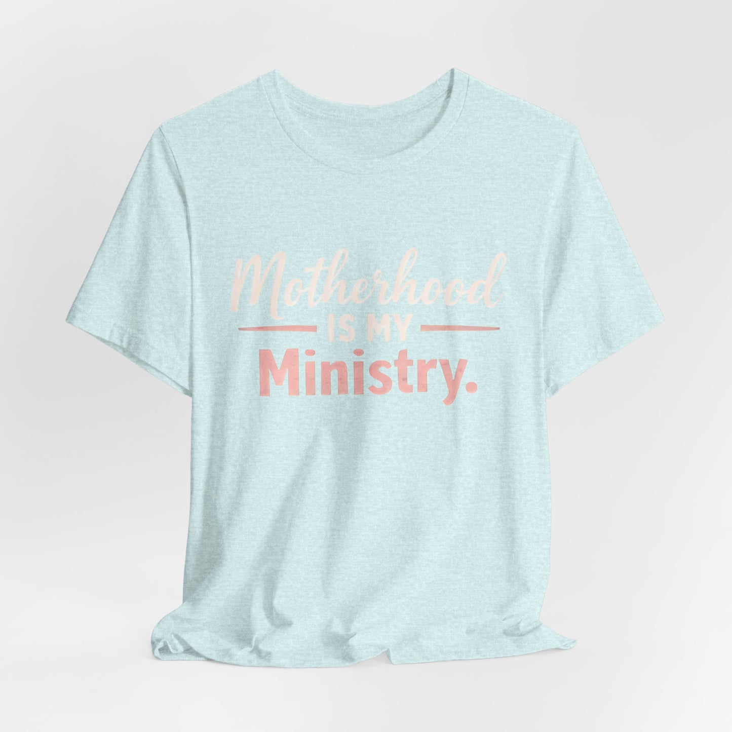 T-Shirt — "Motherhood Is My Ministry" Inspirational Mom Tee