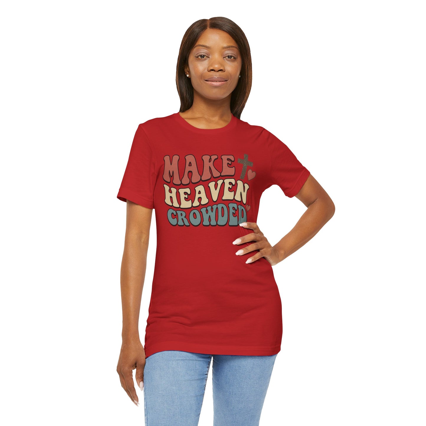 Make Heaven Crowded T-Shirt — Inspirational Christian Faith Tee