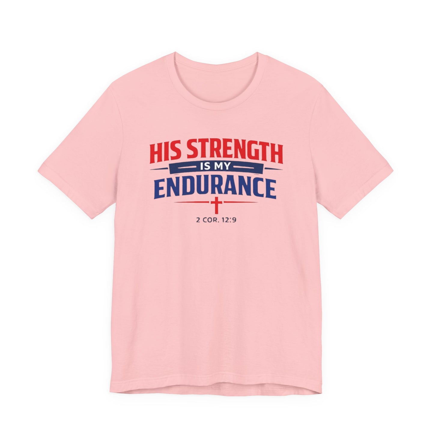 His Strength Is My Endurance T-Shirt — Christian Faith Tee (2 Cor. 12:9)