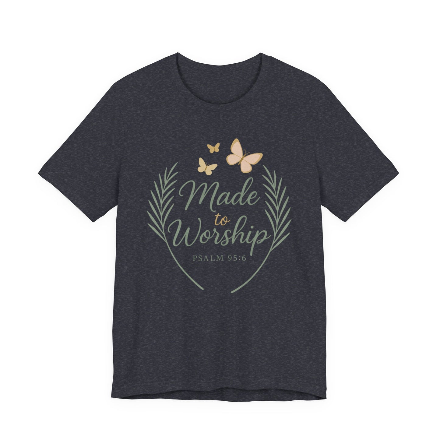 Made to Worship T-Shirt – Psalm 95:6 Christian Faith Tee with Butterflies