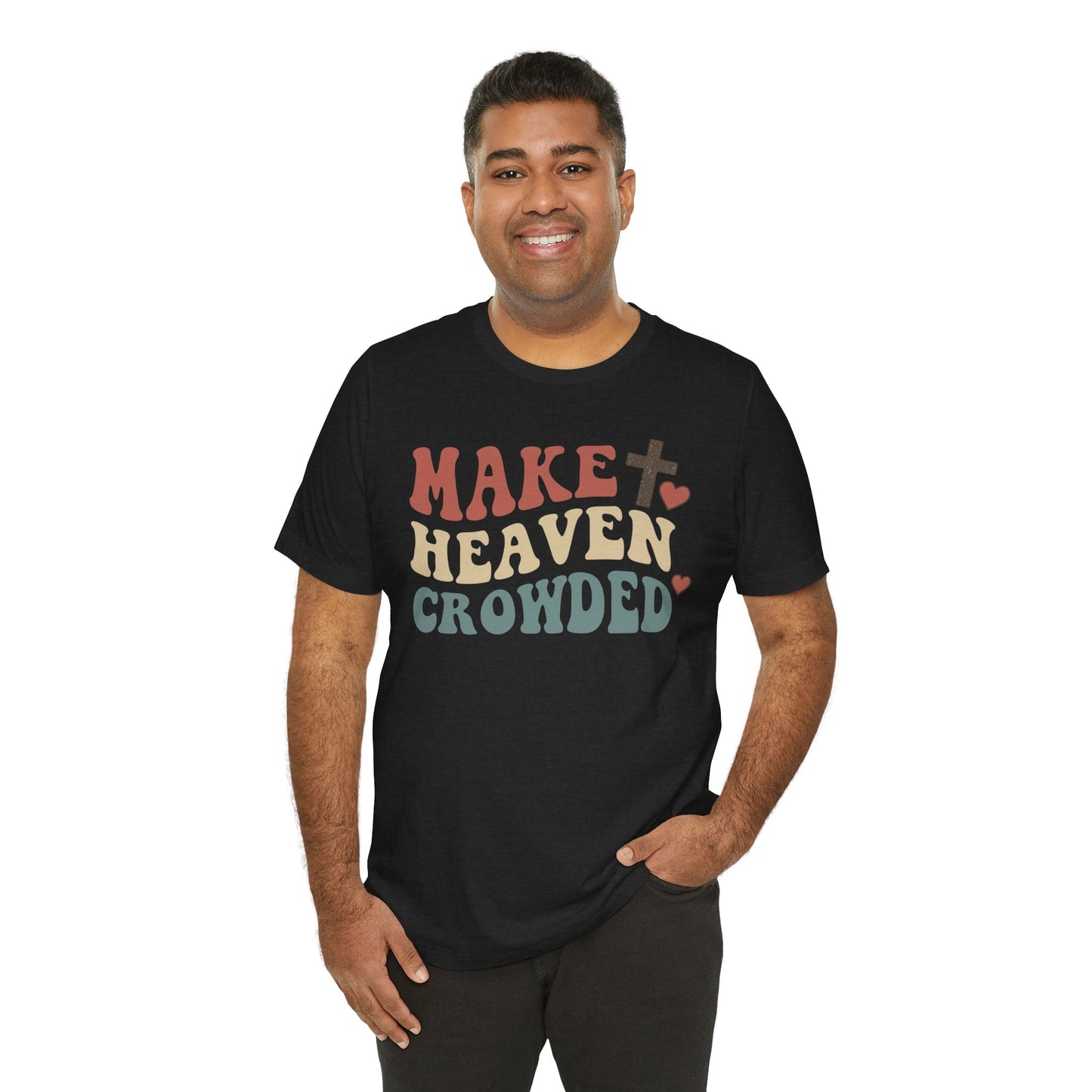 Make Heaven Crowded T-Shirt — Inspirational Christian Faith Tee