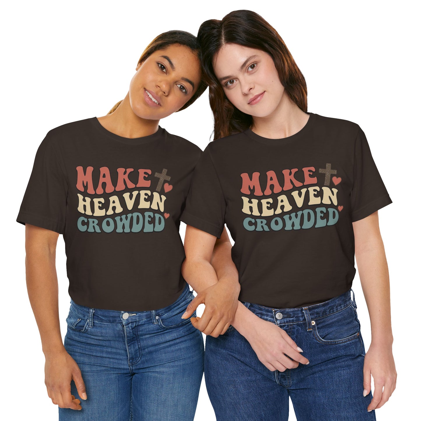 Make Heaven Crowded T-Shirt — Inspirational Christian Faith Tee