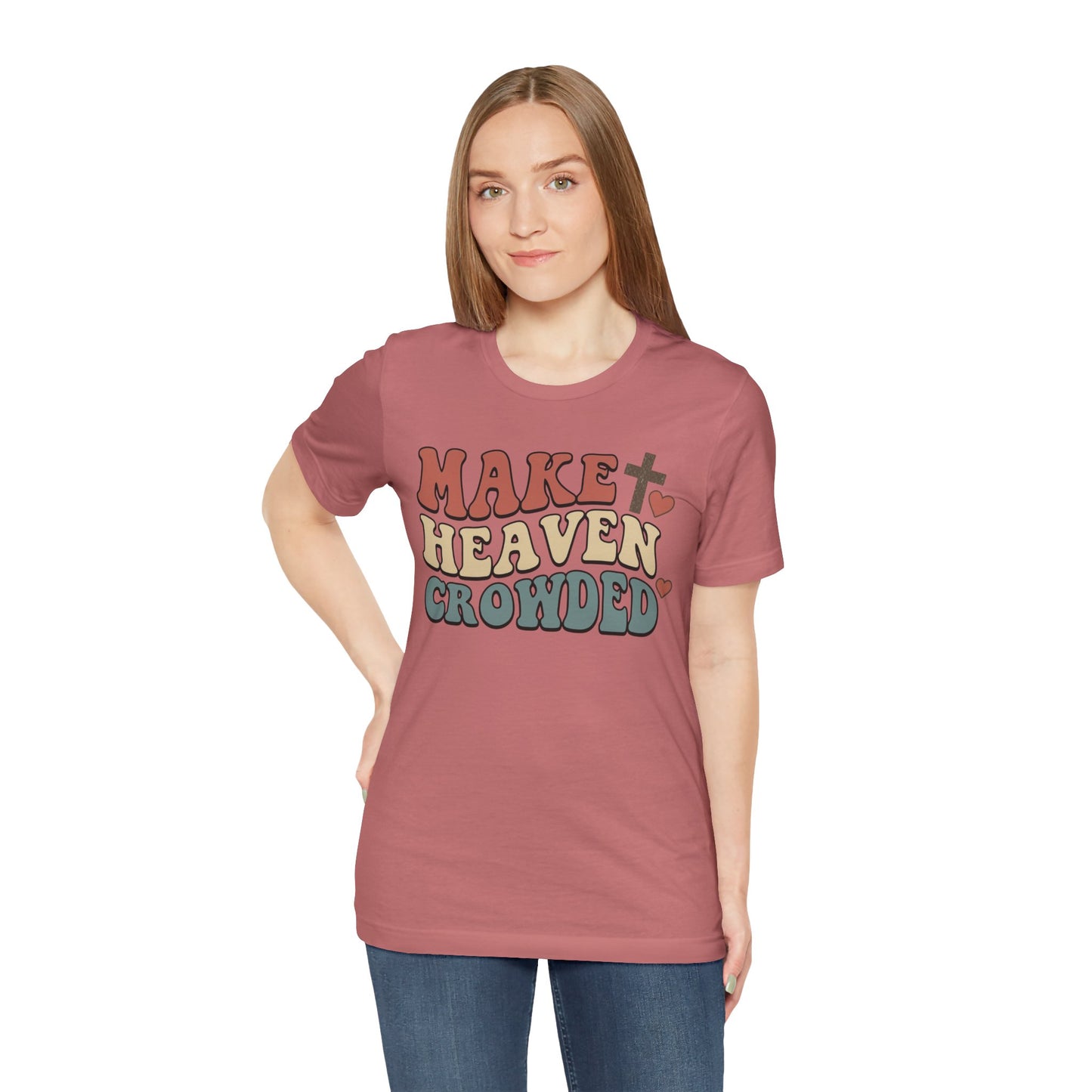 Make Heaven Crowded T-Shirt — Inspirational Christian Faith Tee