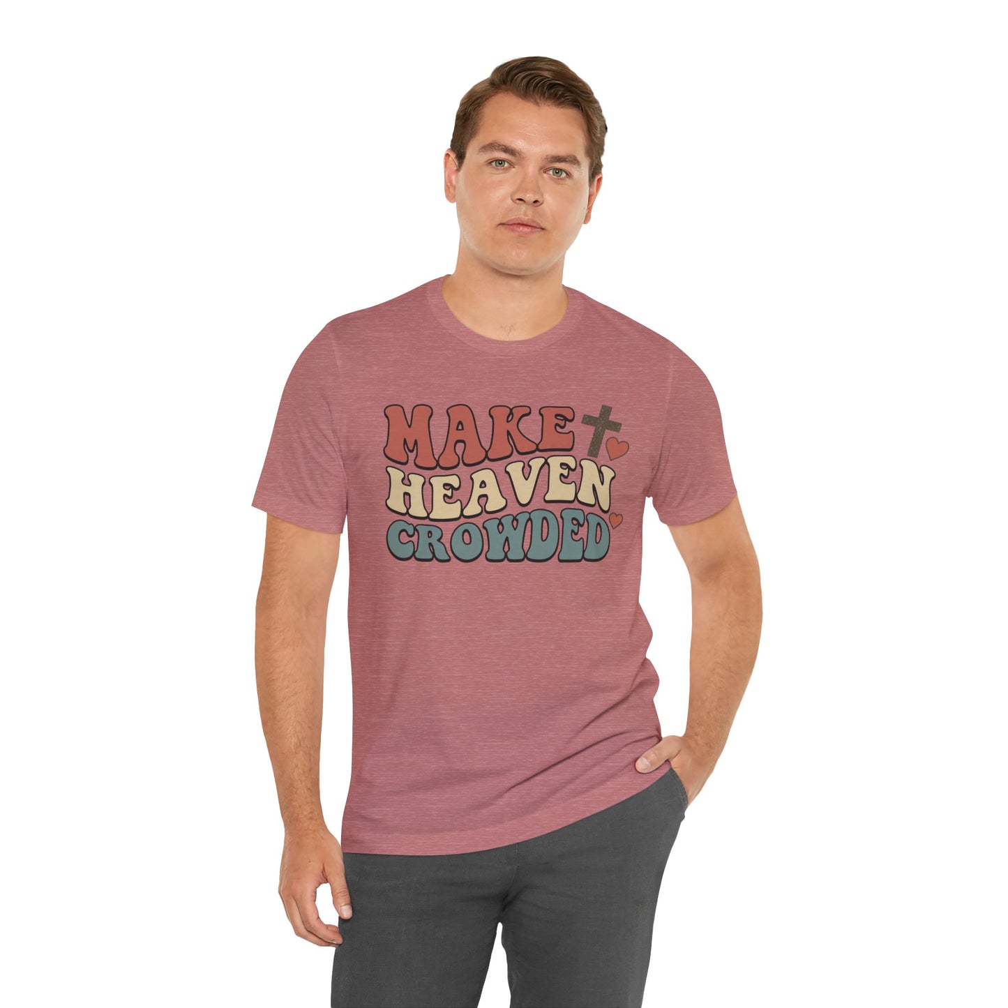 Make Heaven Crowded T-Shirt — Inspirational Christian Faith Tee