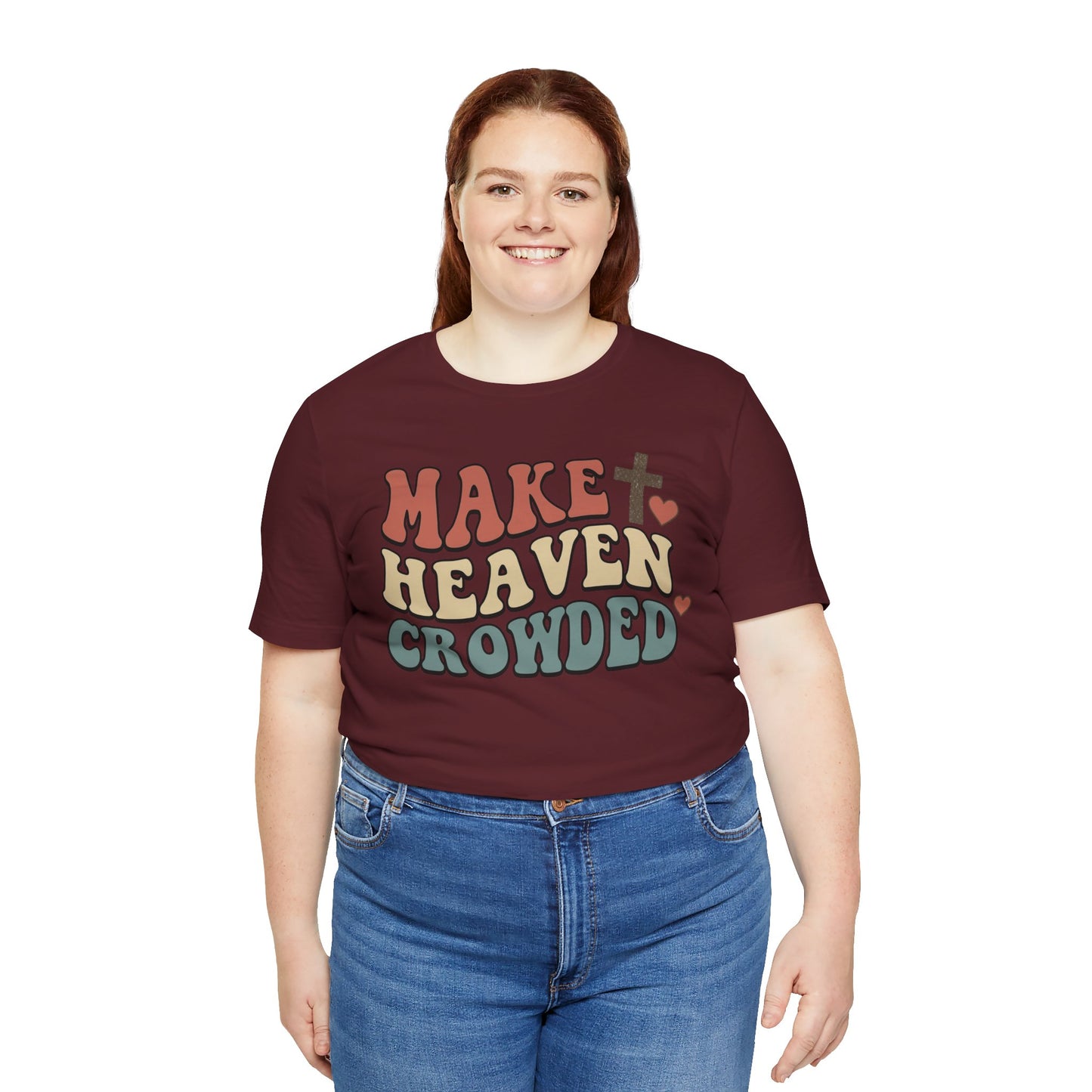 Make Heaven Crowded T-Shirt — Inspirational Christian Faith Tee