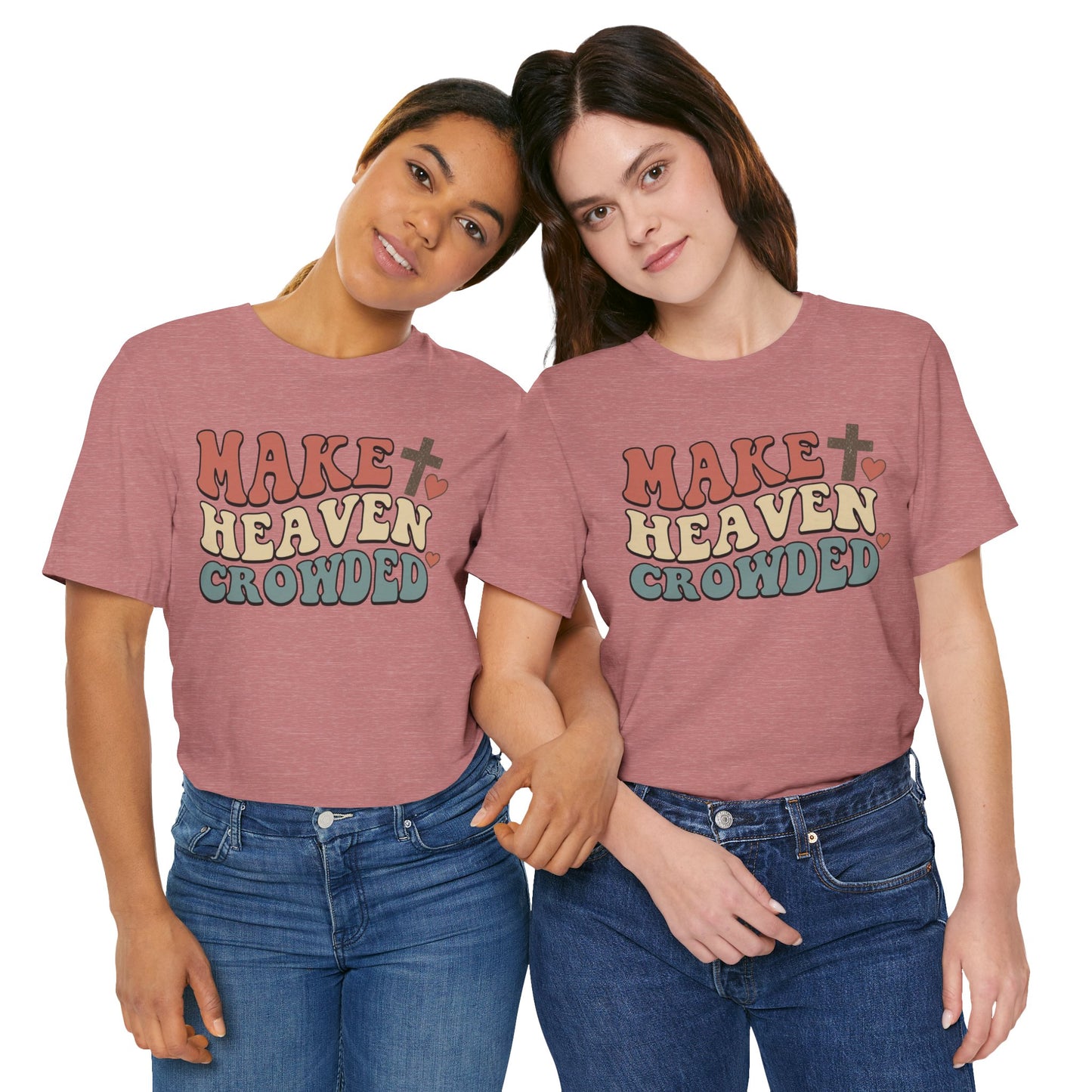 Make Heaven Crowded T-Shirt — Inspirational Christian Faith Tee