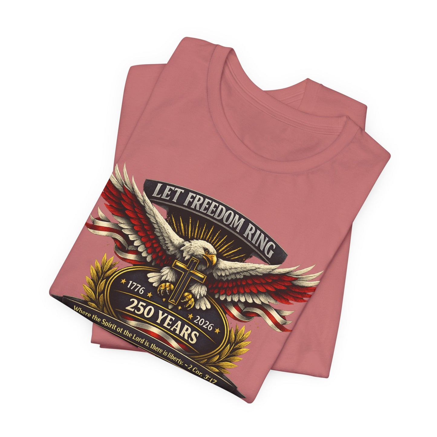 Let Freedom Ring 250 Years Eagle Faith-Based T‑Shirt