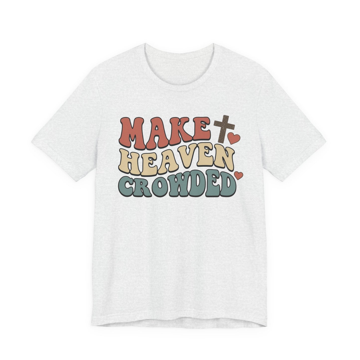Make Heaven Crowded T-Shirt — Inspirational Christian Faith Tee