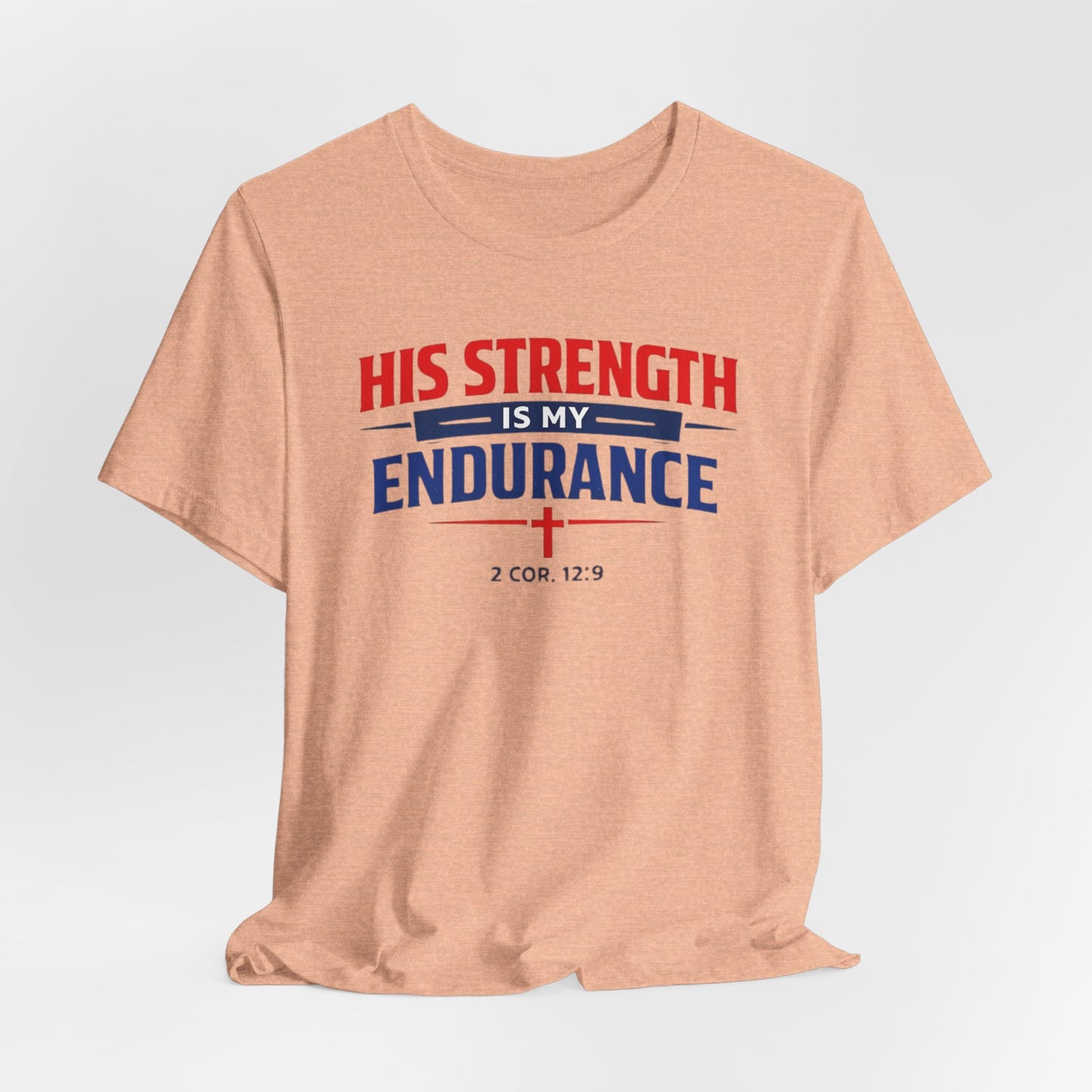 His Strength Is My Endurance T-Shirt — Christian Faith Tee (2 Cor. 12:9)