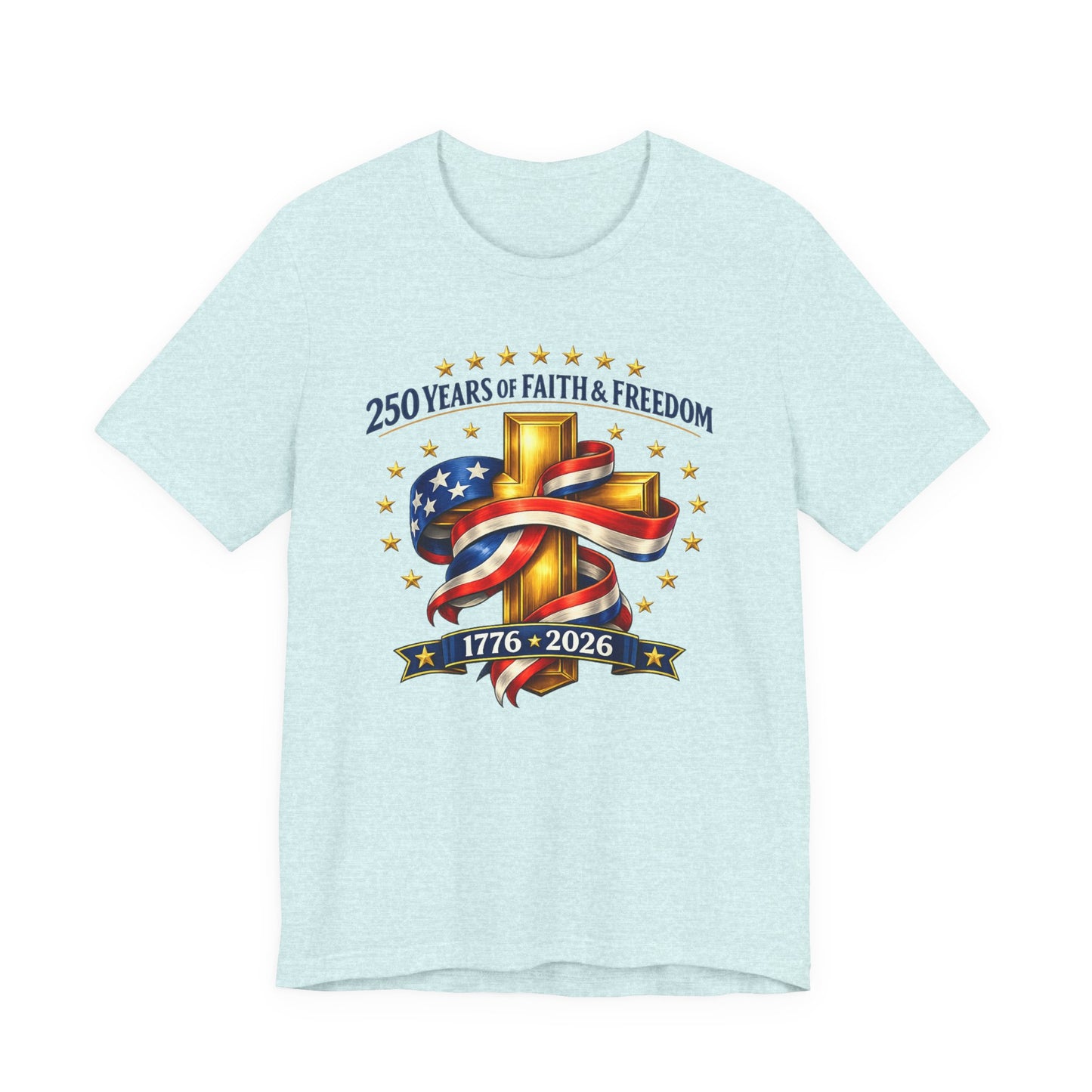250 Years of Faith & Freedom 1776-2026 Patriotic Faith-Based T-Shirt