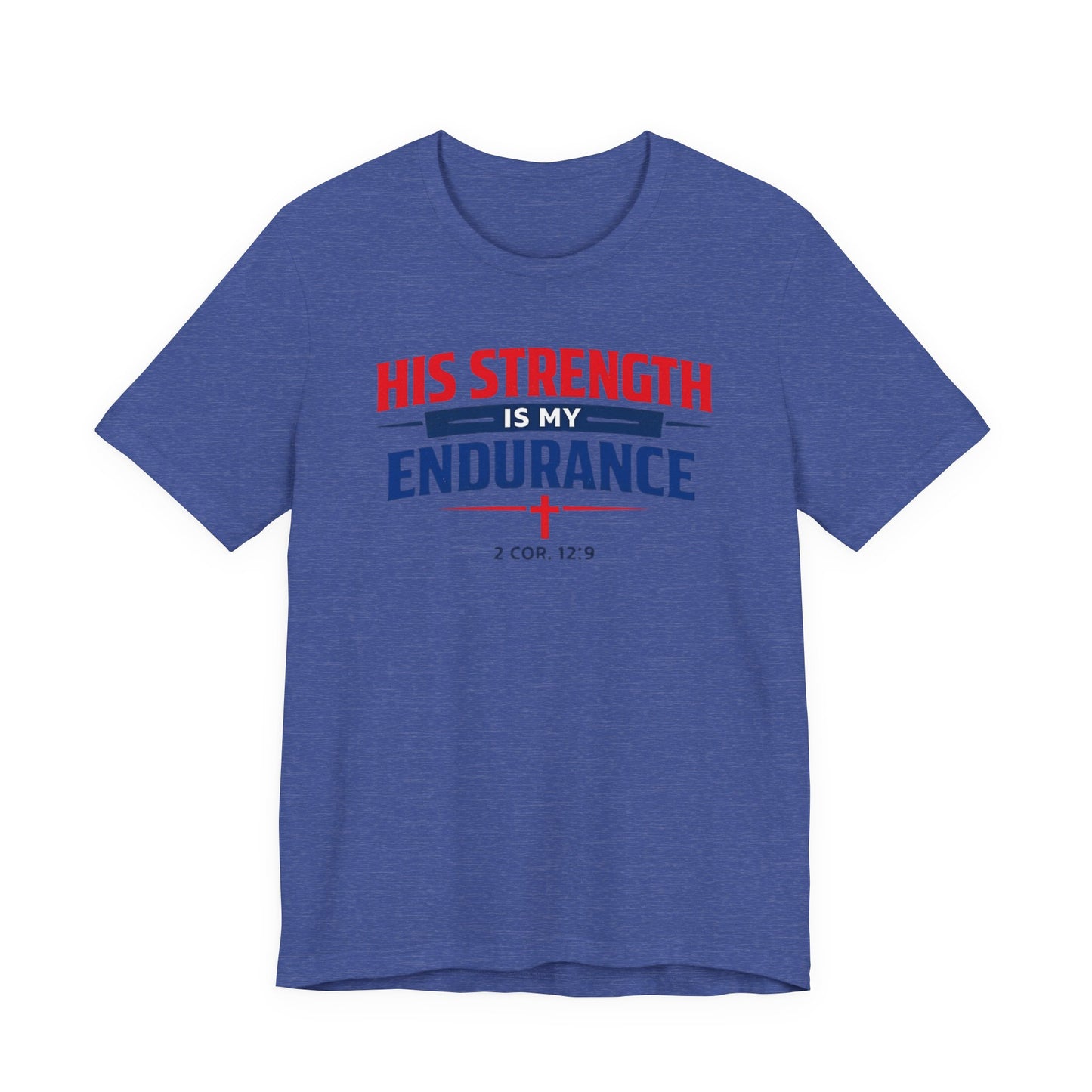 His Strength Is My Endurance T-Shirt — Christian Faith Tee (2 Cor. 12:9)