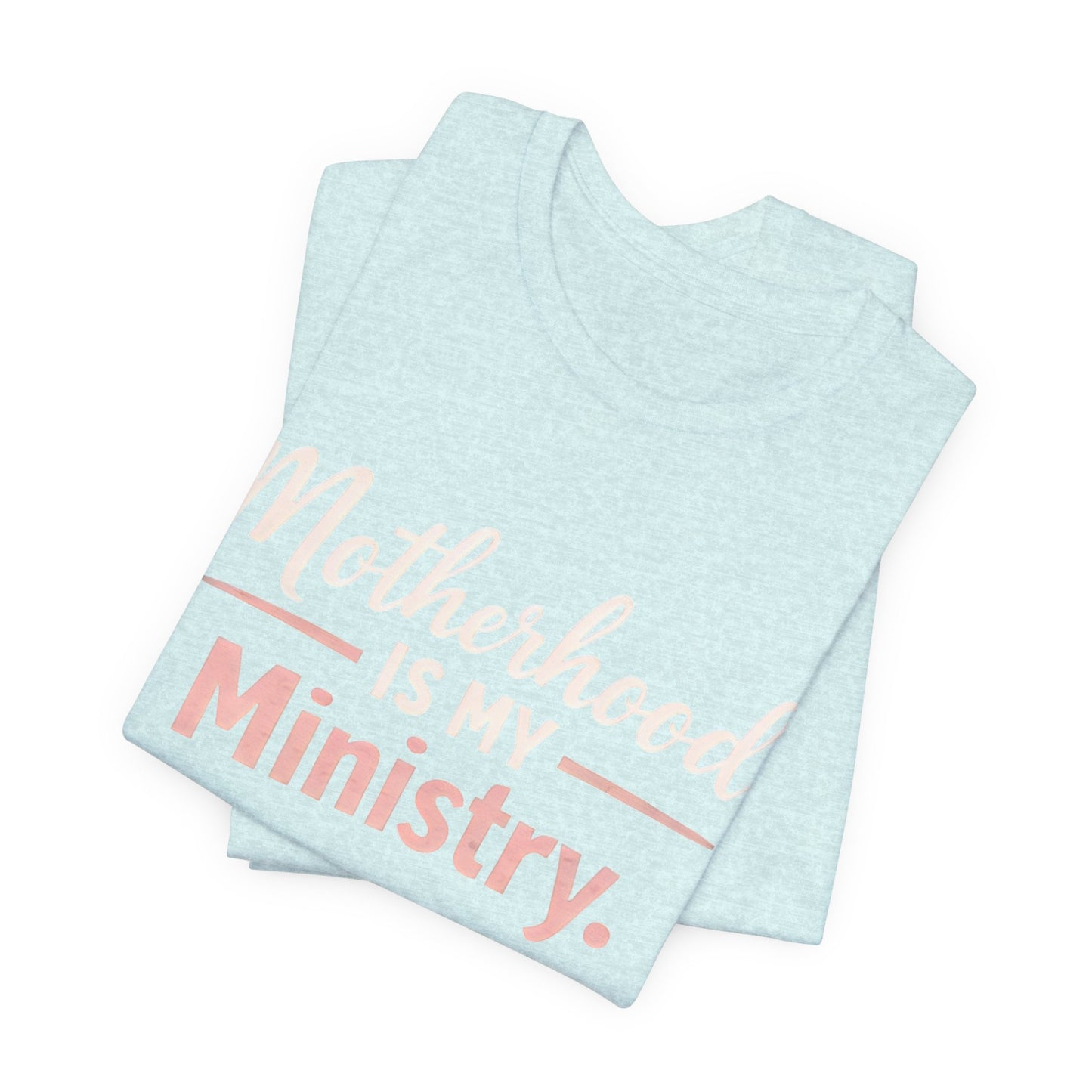T-Shirt — "Motherhood Is My Ministry" Inspirational Mom Tee