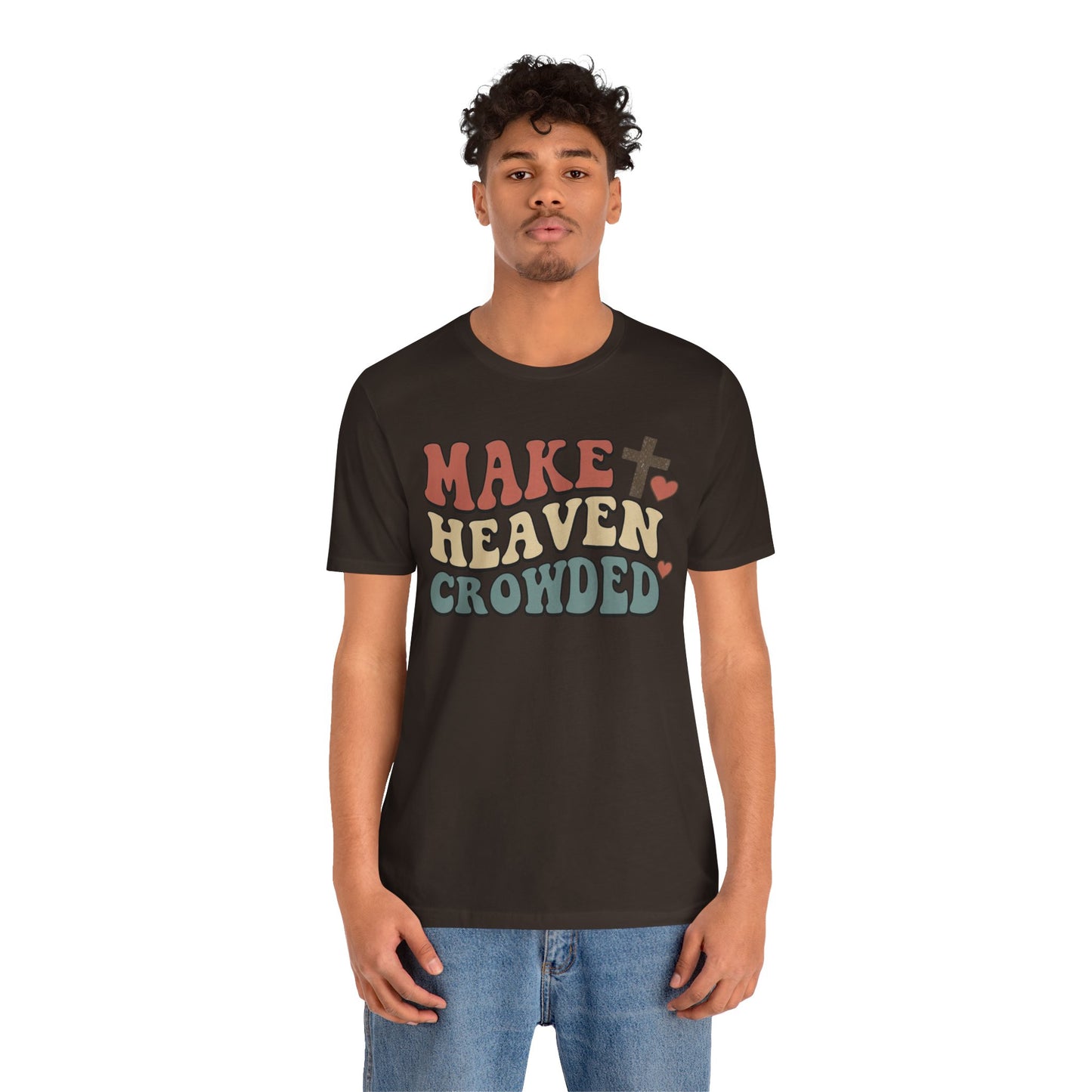 Make Heaven Crowded T-Shirt — Inspirational Christian Faith Tee
