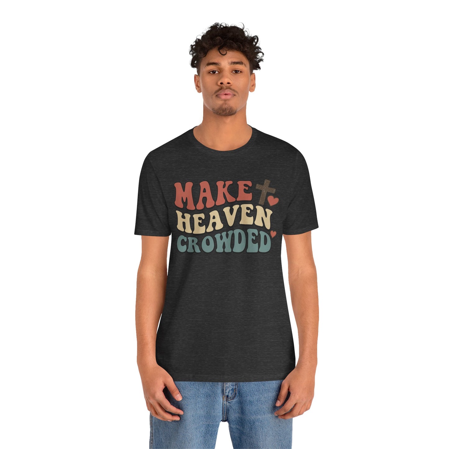 Make Heaven Crowded T-Shirt — Inspirational Christian Faith Tee
